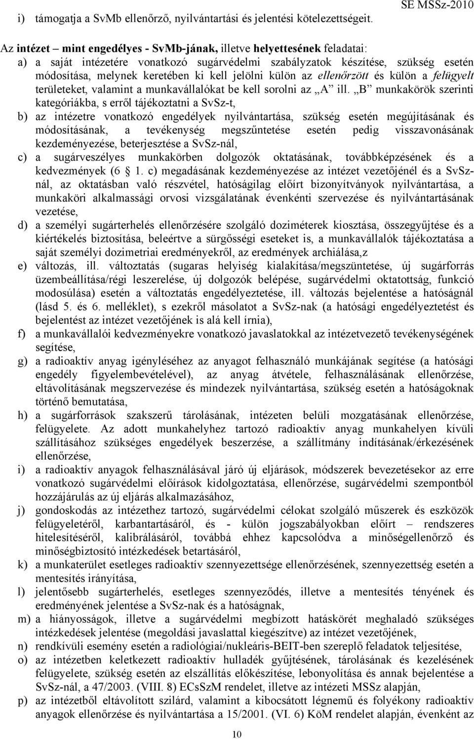 keretében ki kell jelölni külön az ellenőrzött és külön a felügyelt területeket, valamint a munkavállalókat be kell sorolni az A ill.