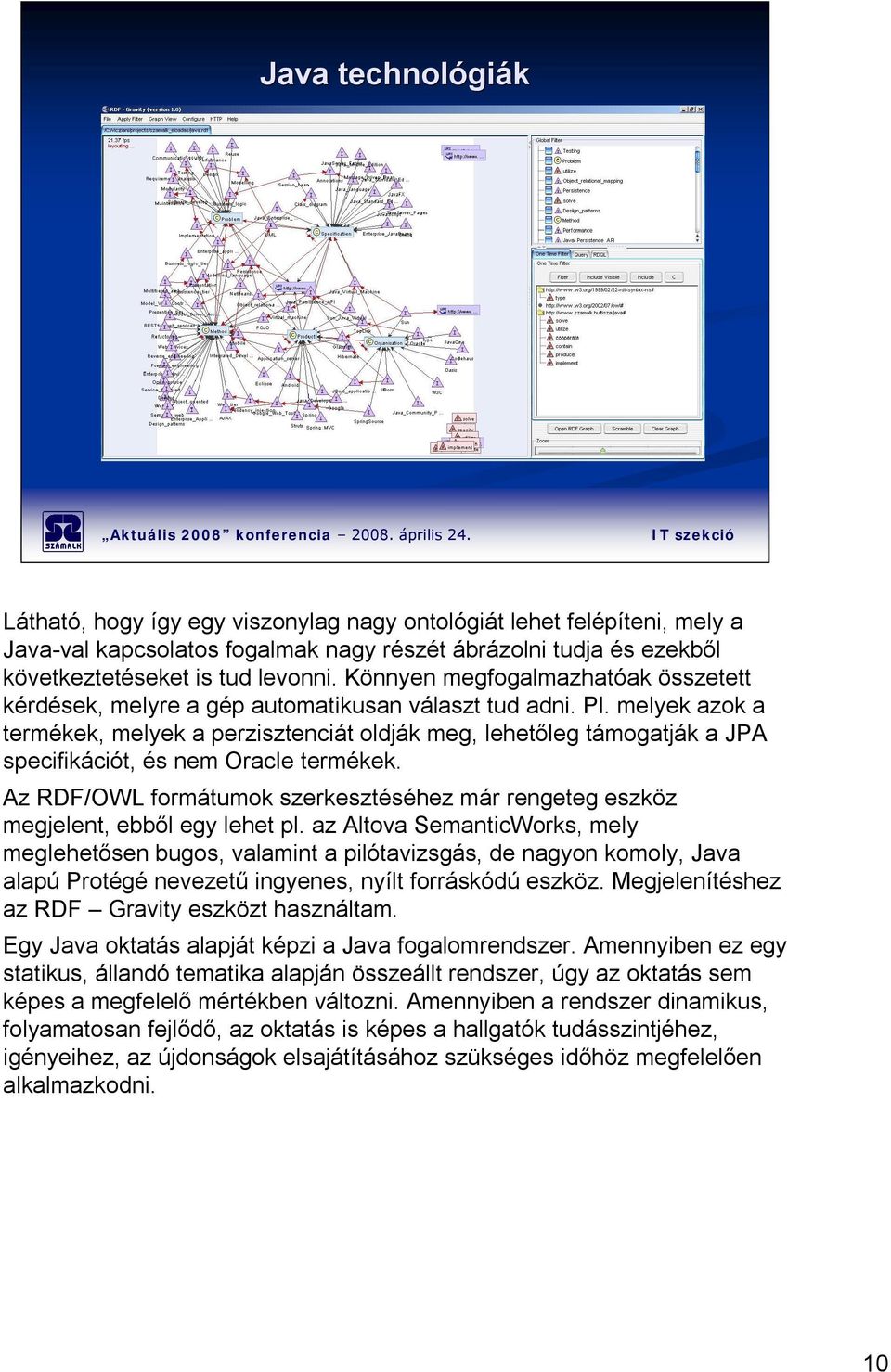 melyek azok a termékek, melyek a perzisztenciát oldják meg, lehetőleg támogatják a JPA specifikációt, és nem Oracle termékek.