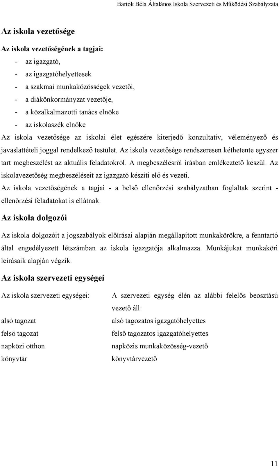 Az iskola vezetősége rendszeresen kéthetente egyszer tart megbeszélést az aktuális feladatokról. A megbeszélésről írásban emlékeztető készül.