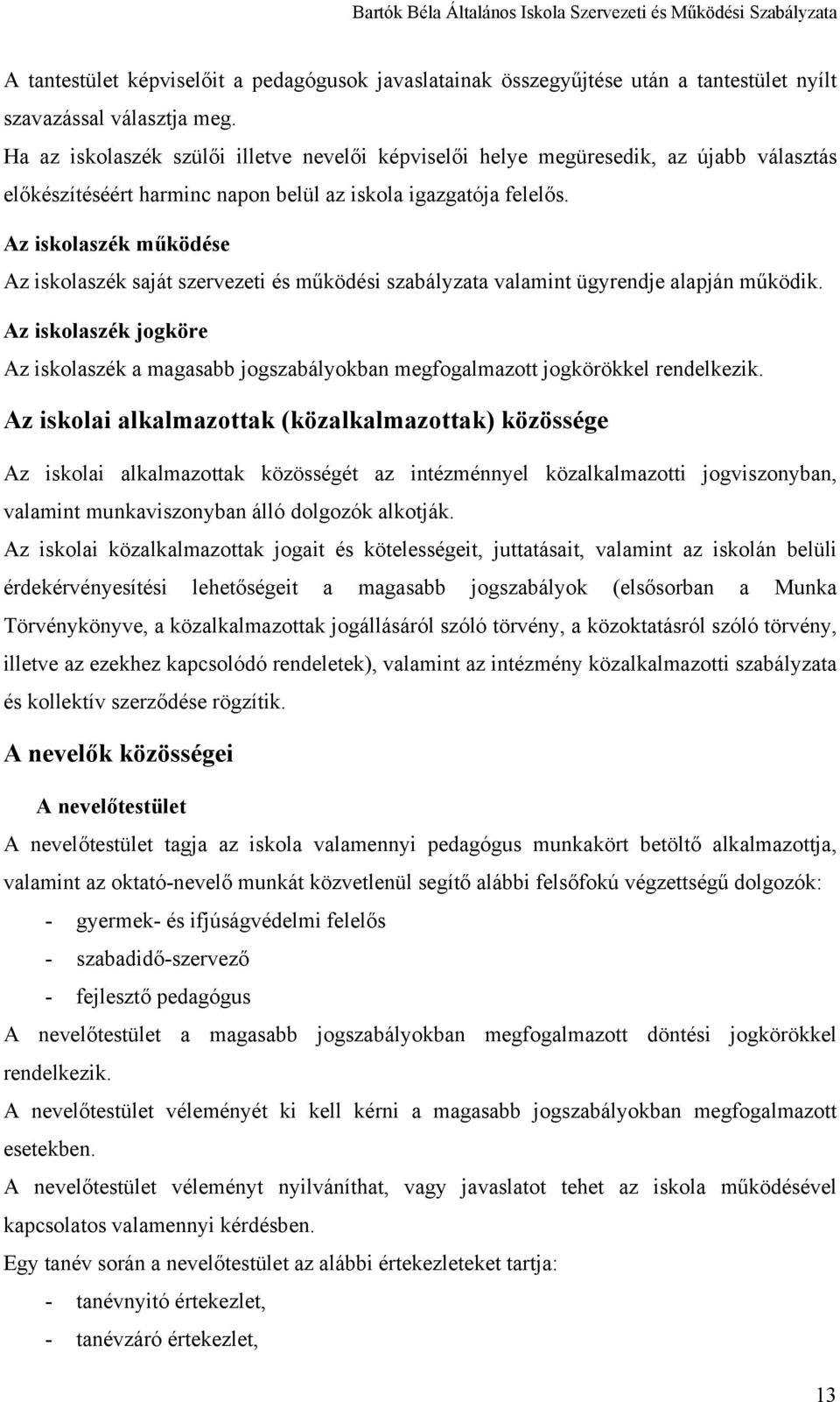 Az iskolaszék működése Az iskolaszék saját szervezeti és működési szabályzata valamint ügyrendje alapján működik.