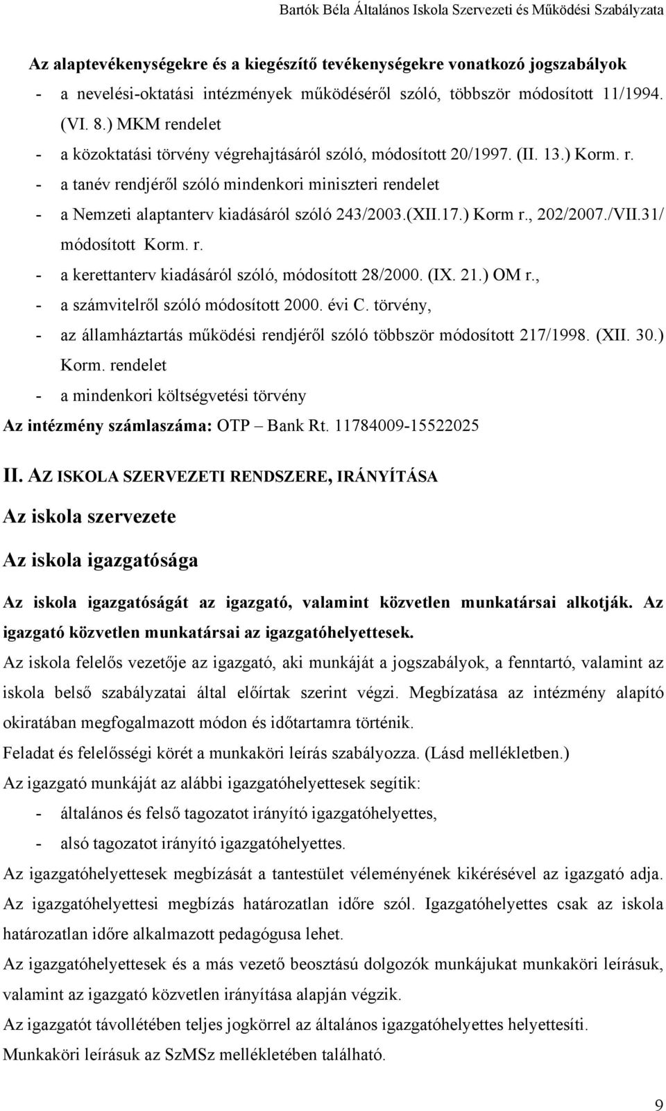 (XII.17.) Korm r., 202/2007./VII.31/ módosított Korm. r. - a kerettanterv kiadásáról szóló, módosított 28/2000. (IX. 21.) OM r., - a számvitelről szóló módosított 2000. évi C.