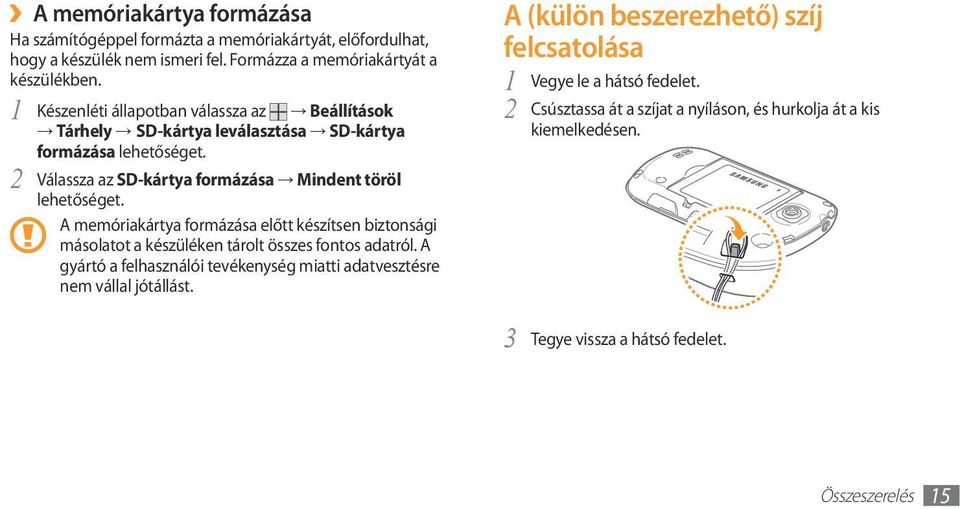 A memóriakártya formázása előtt készítsen biztonsági másolatot a készüléken tárolt összes fontos adatról.