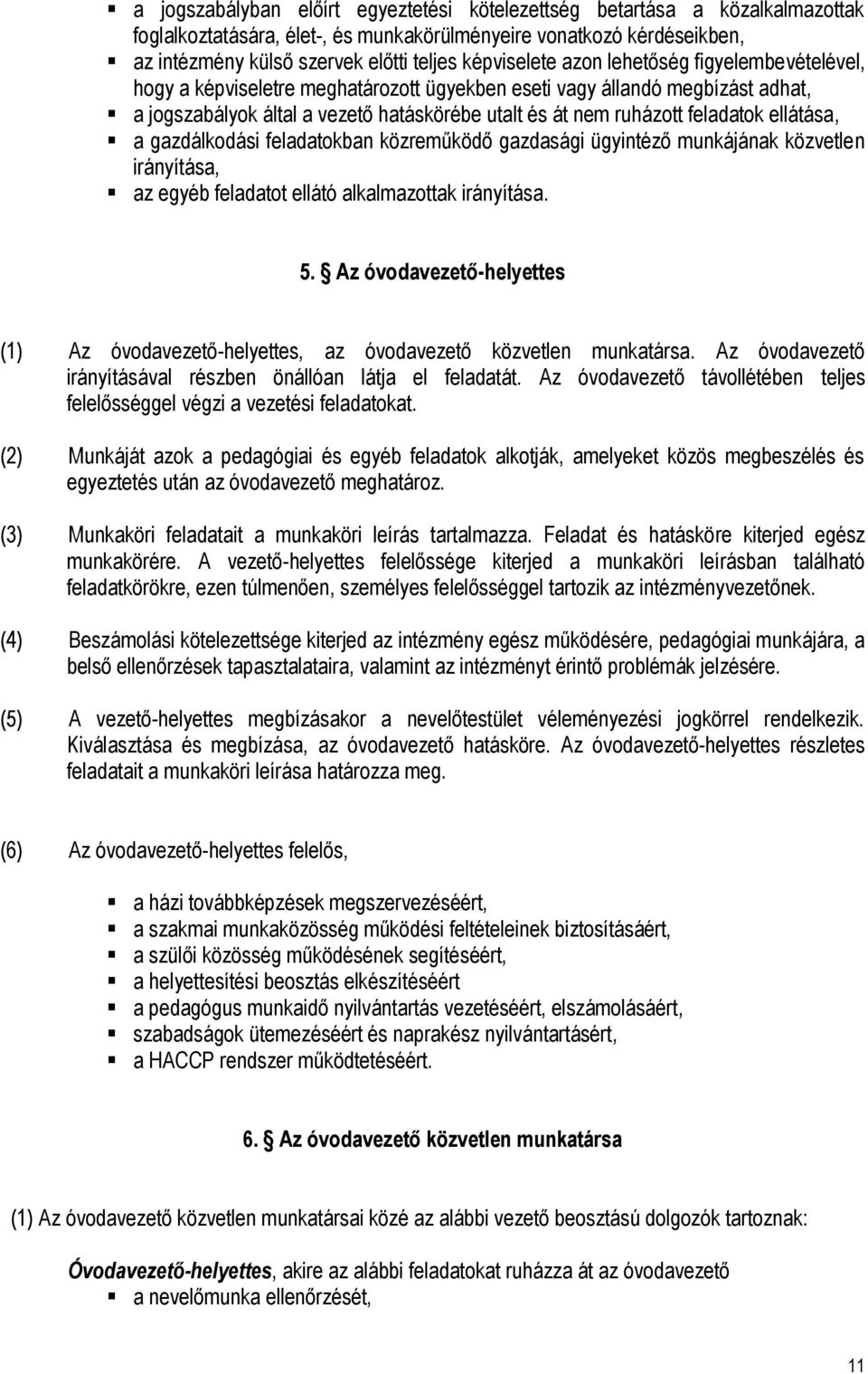 feladatok ellátása, a gazdálkodási feladatokban közreműködő gazdasági ügyintéző munkájának közvetlen irányítása, az egyéb feladatot ellátó alkalmazottak irányítása. 5.