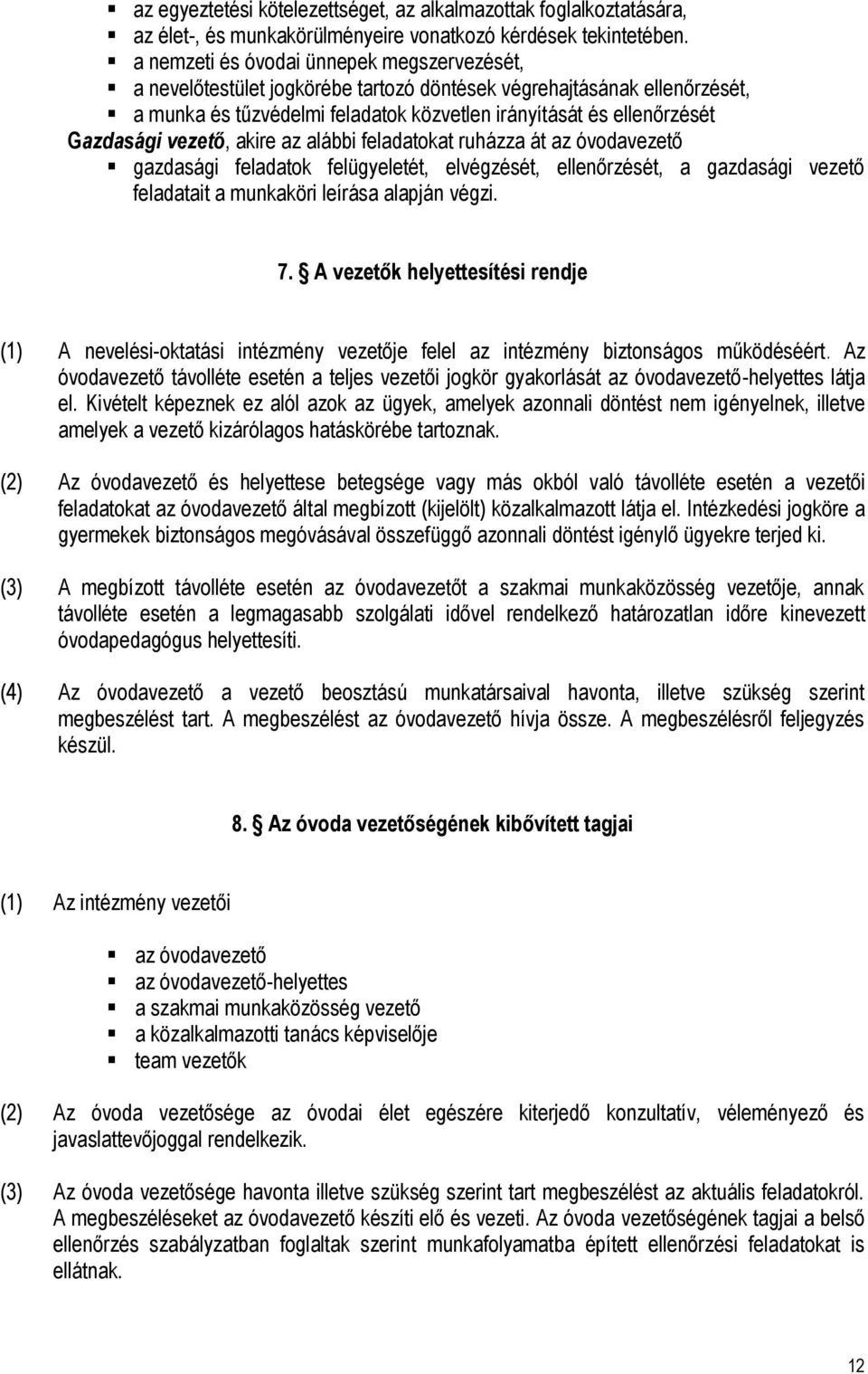 vezető, akire az alábbi feladatokat ruházza át az óvodavezető gazdasági feladatok felügyeletét, elvégzését, ellenőrzését, a gazdasági vezető feladatait a munkaköri leírása alapján végzi. 7.