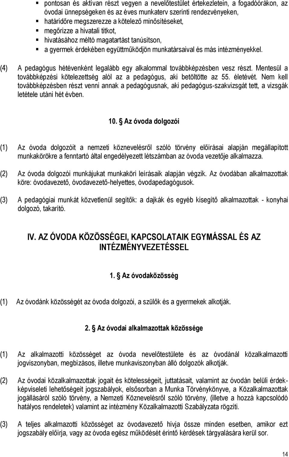 (4) A pedagógus hétévenként legalább egy alkalommal továbbképzésben vesz részt. Mentesül a továbbképzési kötelezettség alól az a pedagógus, aki betöltötte az 55. életévét.