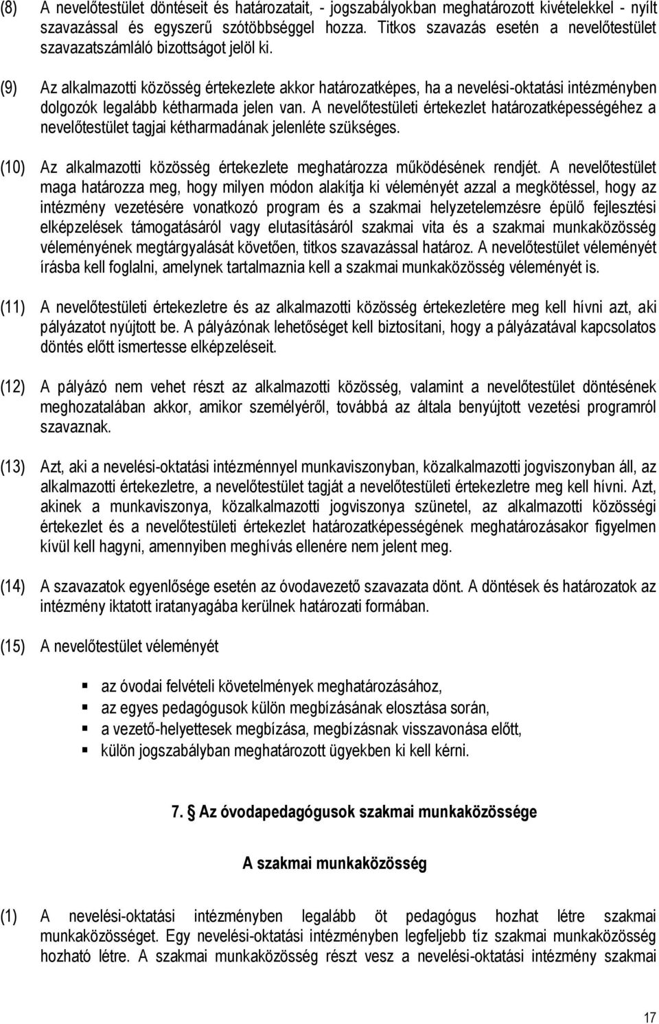 (9) Az alkalmazotti közösség értekezlete akkor határozatképes, ha a nevelési-oktatási intézményben dolgozók legalább kétharmada jelen van.