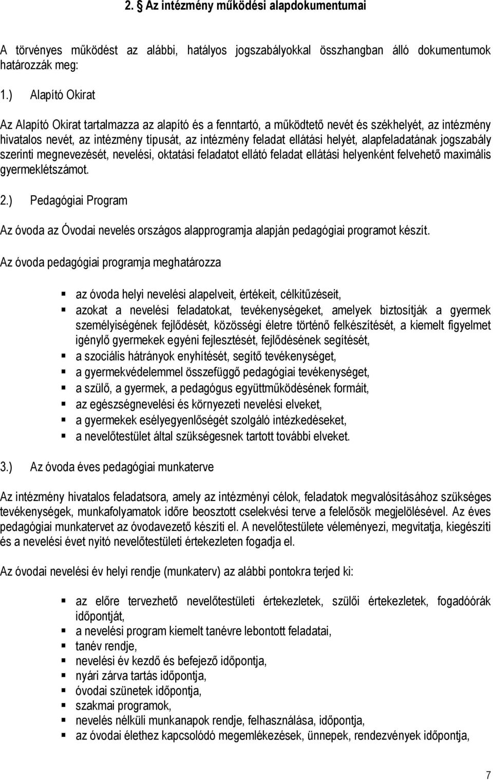 alapfeladatának jogszabály szerinti megnevezését, nevelési, oktatási feladatot ellátó feladat ellátási helyenként felvehető maximális gyermeklétszámot. 2.