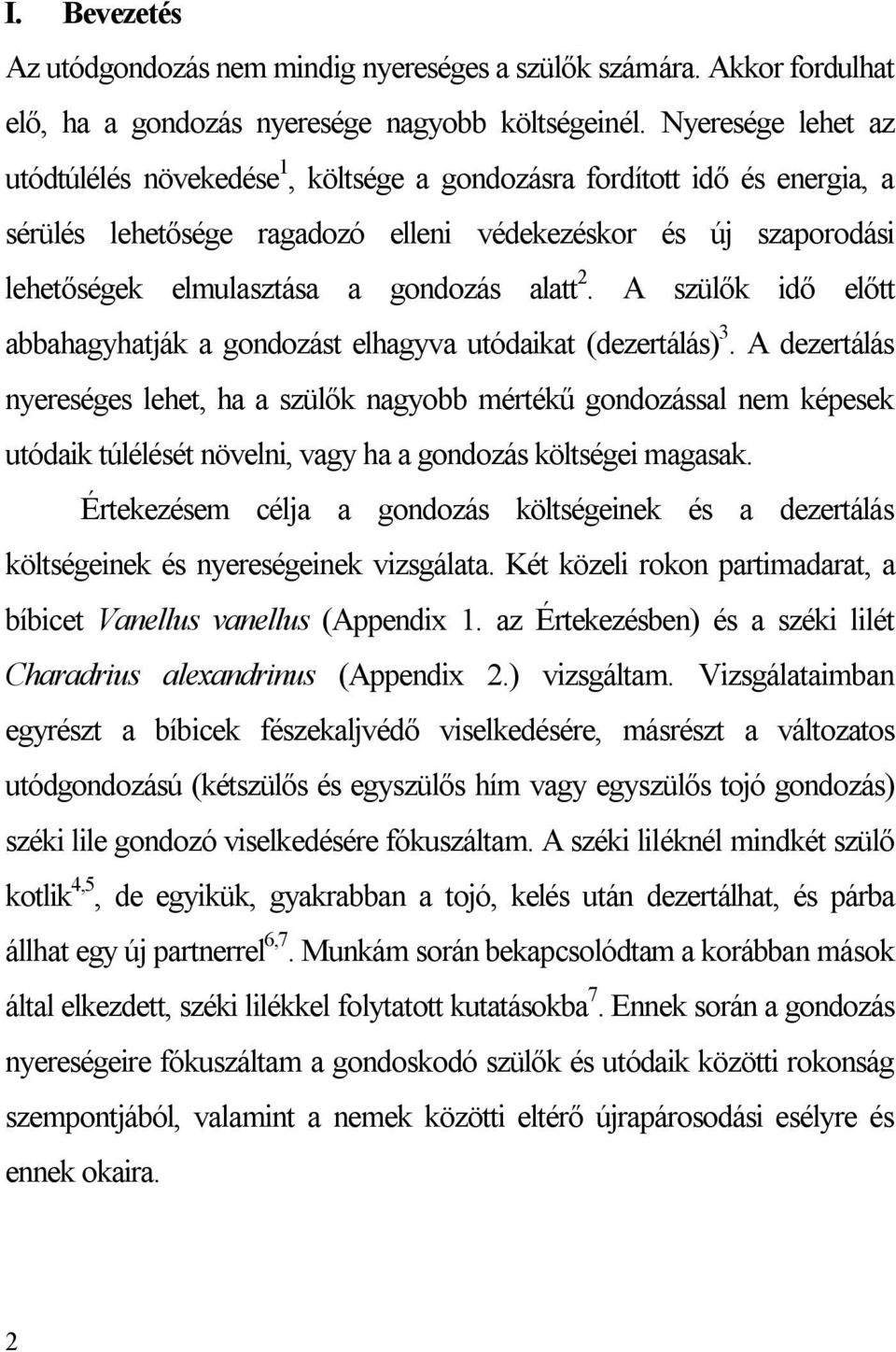 alatt 2. A szülők idő előtt abbahagyhatják a gondozást elhagyva utódaikat (dezertálás) 3.