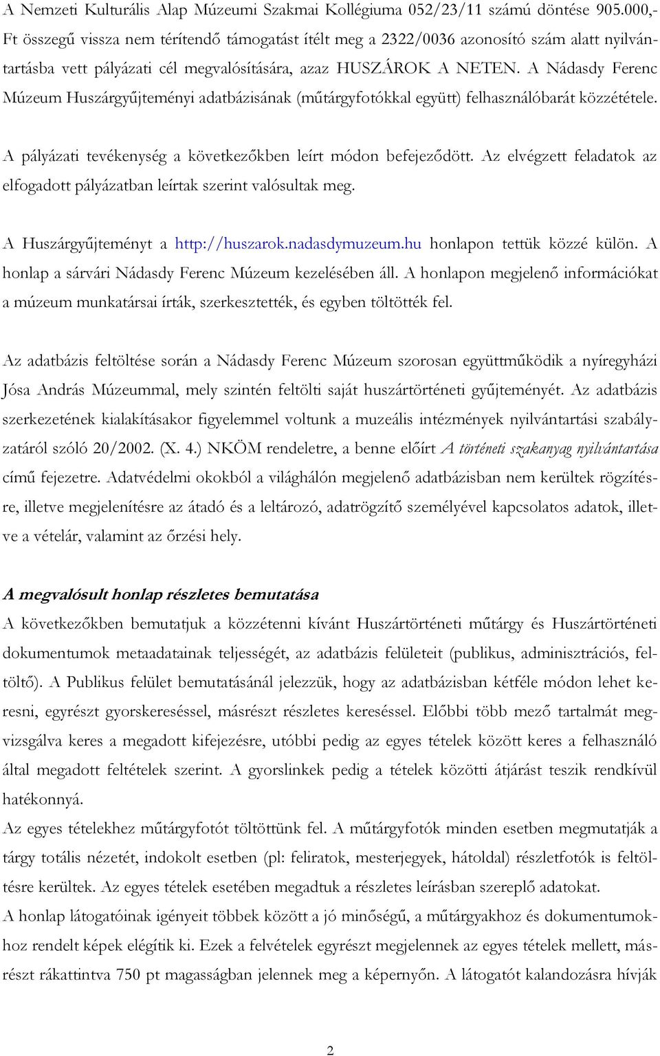 A Nádasdy Ferenc Múzeum Huszárgyűjteményi adatbázisának (műtárgyfotókkal együtt) felhasználóbarát közzététele. A pályázati tevékenység a következőkben leírt módon befejeződött.