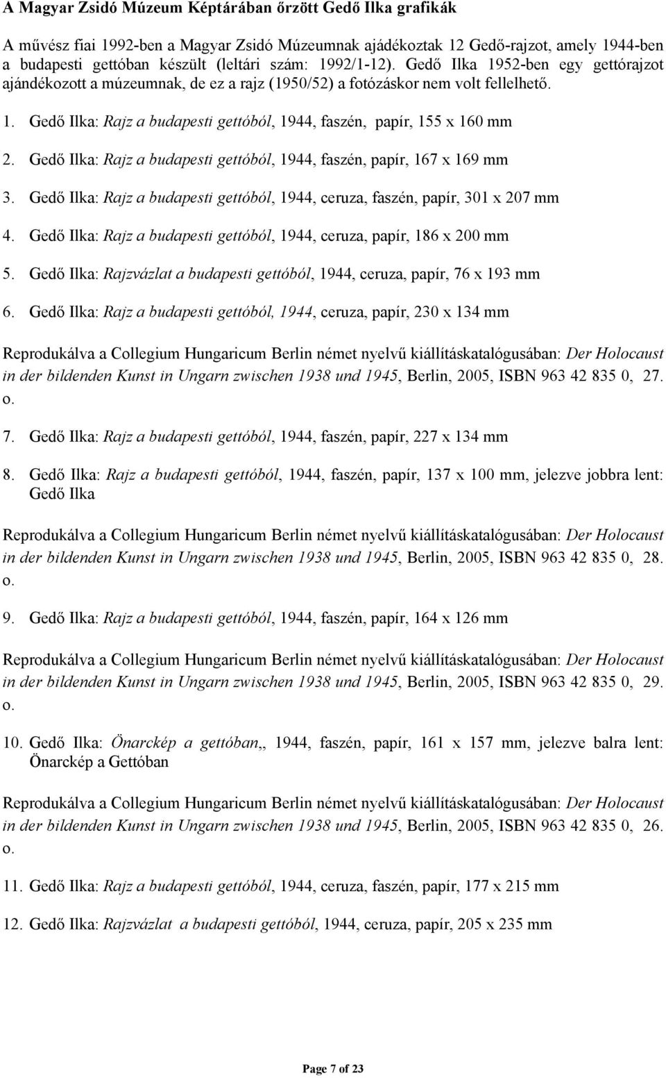 Ilka: Rajz a budapesti gettóból, 1944, faszén, papír, 167 x 169 mm 3. Ilka: Rajz a budapesti gettóból, 1944, faszén, papír, 301 x 207 mm 4.