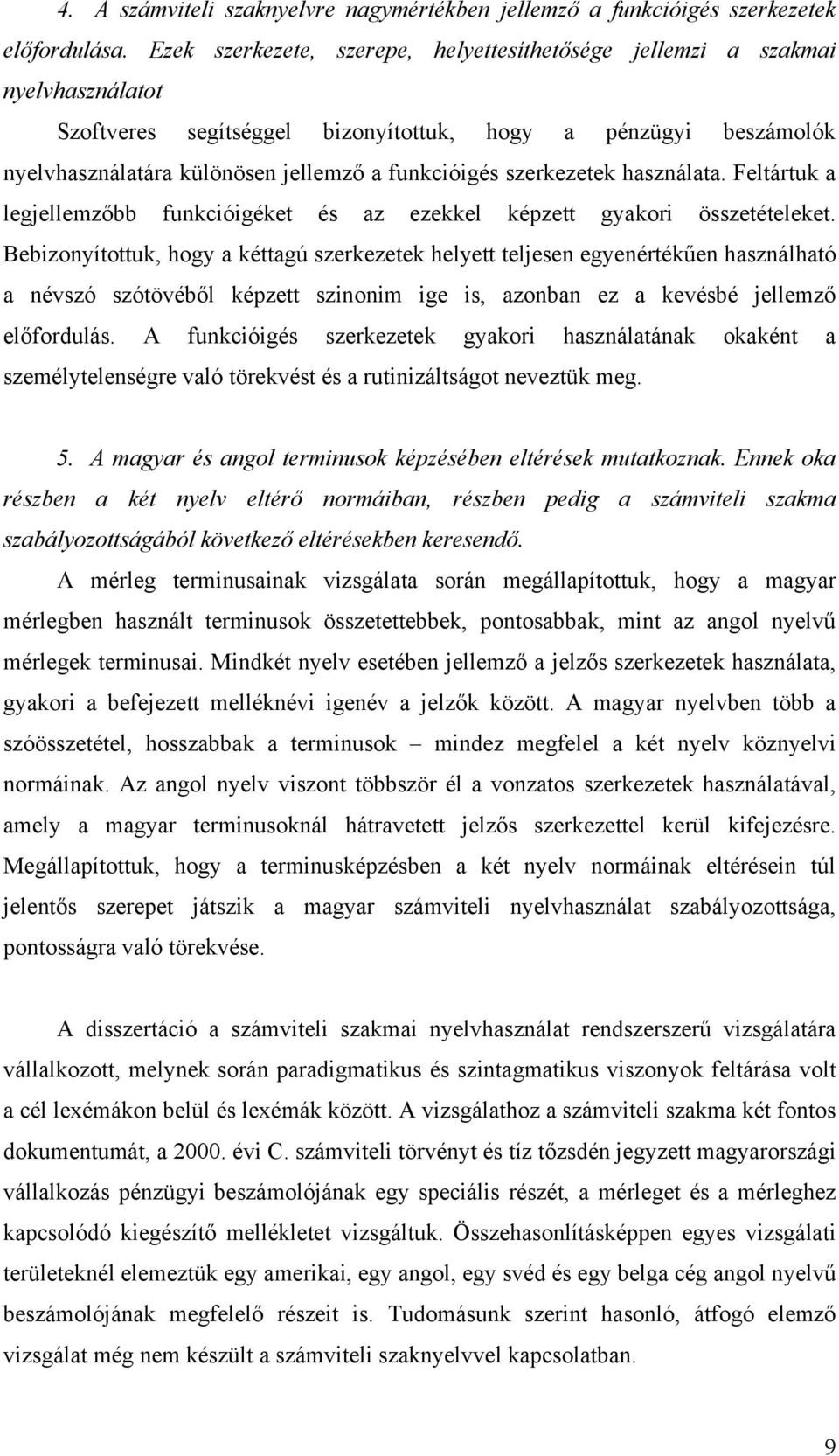 szerkezetek használata. Feltártuk a legjellemzőbb funkcióigéket és az ezekkel képzett gyakori összetételeket.