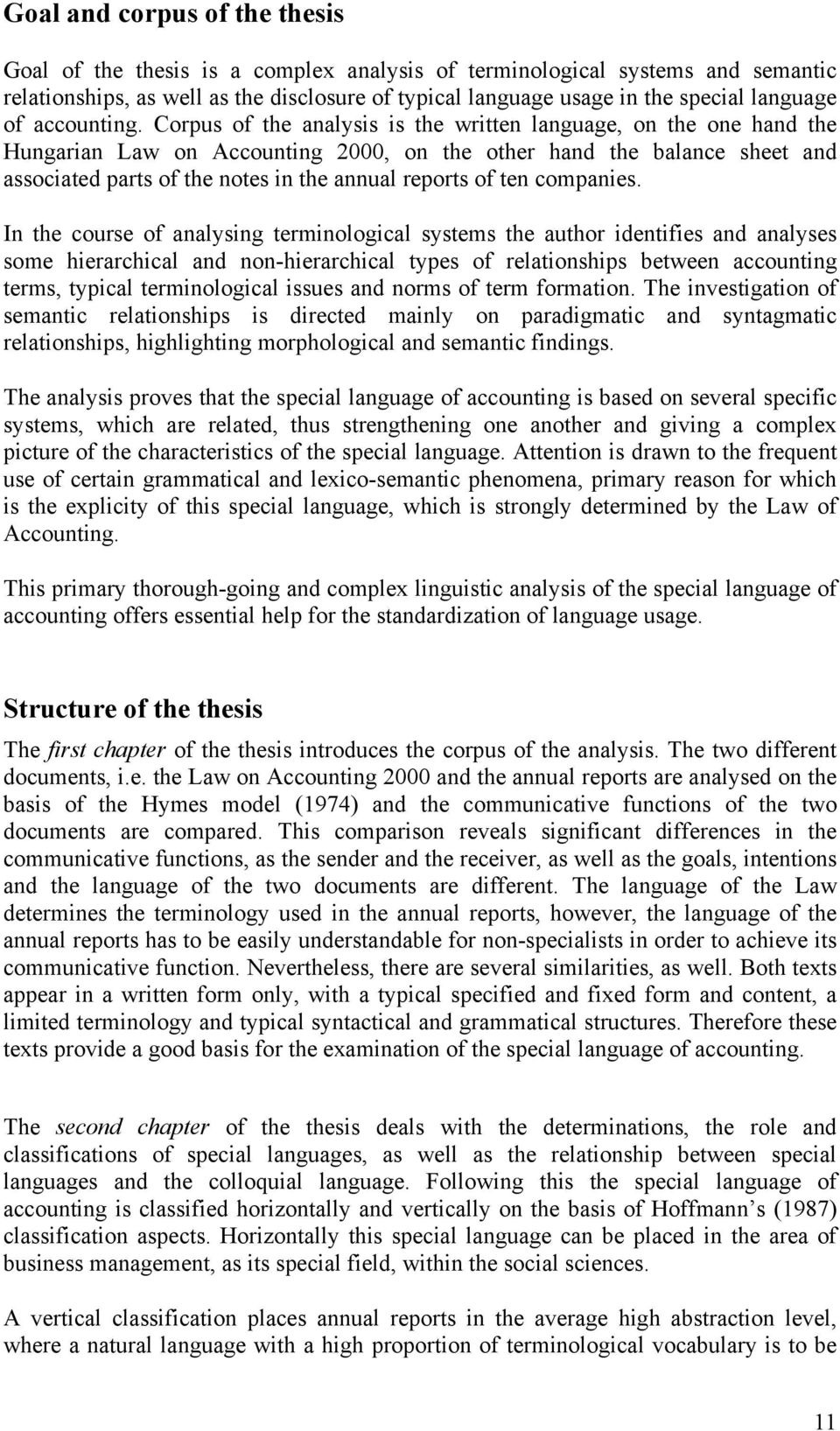 Corpus of the analysis is the written language, on the one hand the Hungarian Law on Accounting 2000, on the other hand the balance sheet and associated parts of the notes in the annual reports of