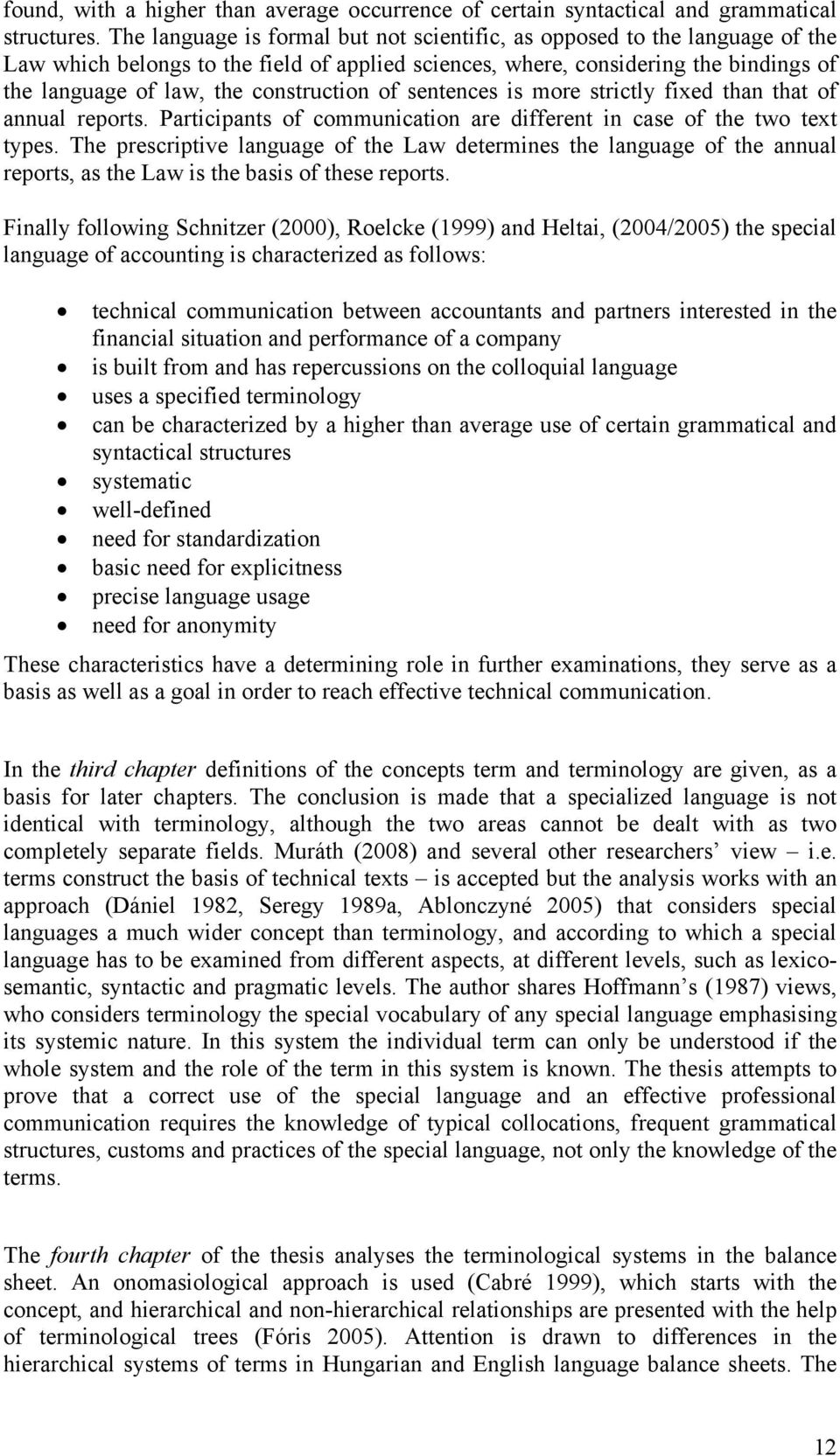 construction of sentences is more strictly fixed than that of annual reports. Participants of communication are different in case of the two text types.