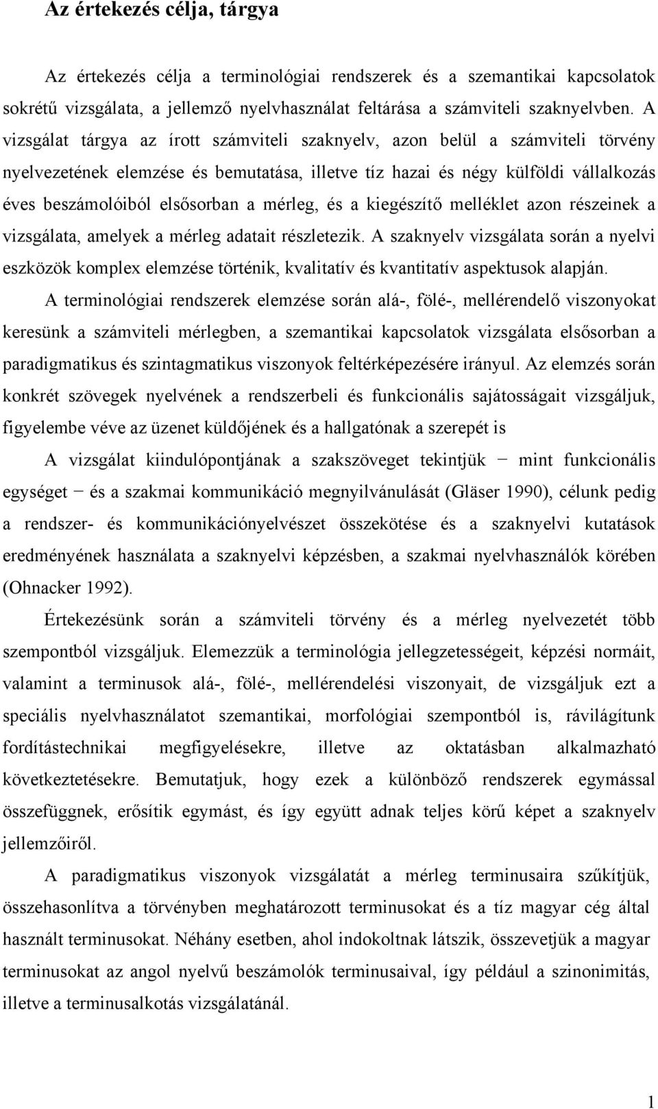 mérleg, és a kiegészítő melléklet azon részeinek a vizsgálata, amelyek a mérleg adatait részletezik.