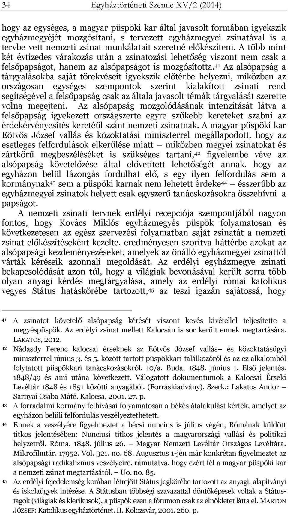 41 Az alsópapság a tárgyalásokba saját törekvéseit igyekszik előtérbe helyezni, miközben az országosan egységes szempontok szerint kialakított zsinati rend segítségével a felsőpapság csak az általa