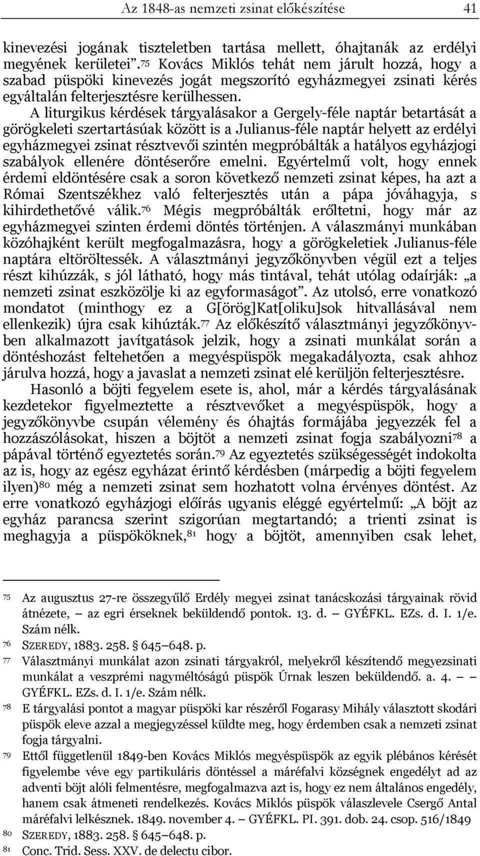 A liturgikus kérdések tárgyalásakor a Gergely-féle naptár betartását a görögkeleti szertartásúak között is a Julianus-féle naptár helyett az erdélyi egyházmegyei zsinat résztvevői szintén