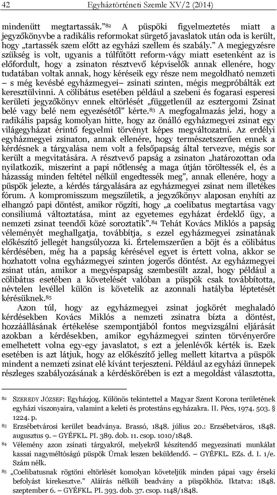 A megjegyzésre szükség is volt, ugyanis a túlfűtött reform-vágy miatt esetenként az is előfordult, hogy a zsinaton résztvevő képviselők annak ellenére, hogy tudatában voltak annak, hogy kéréseik egy