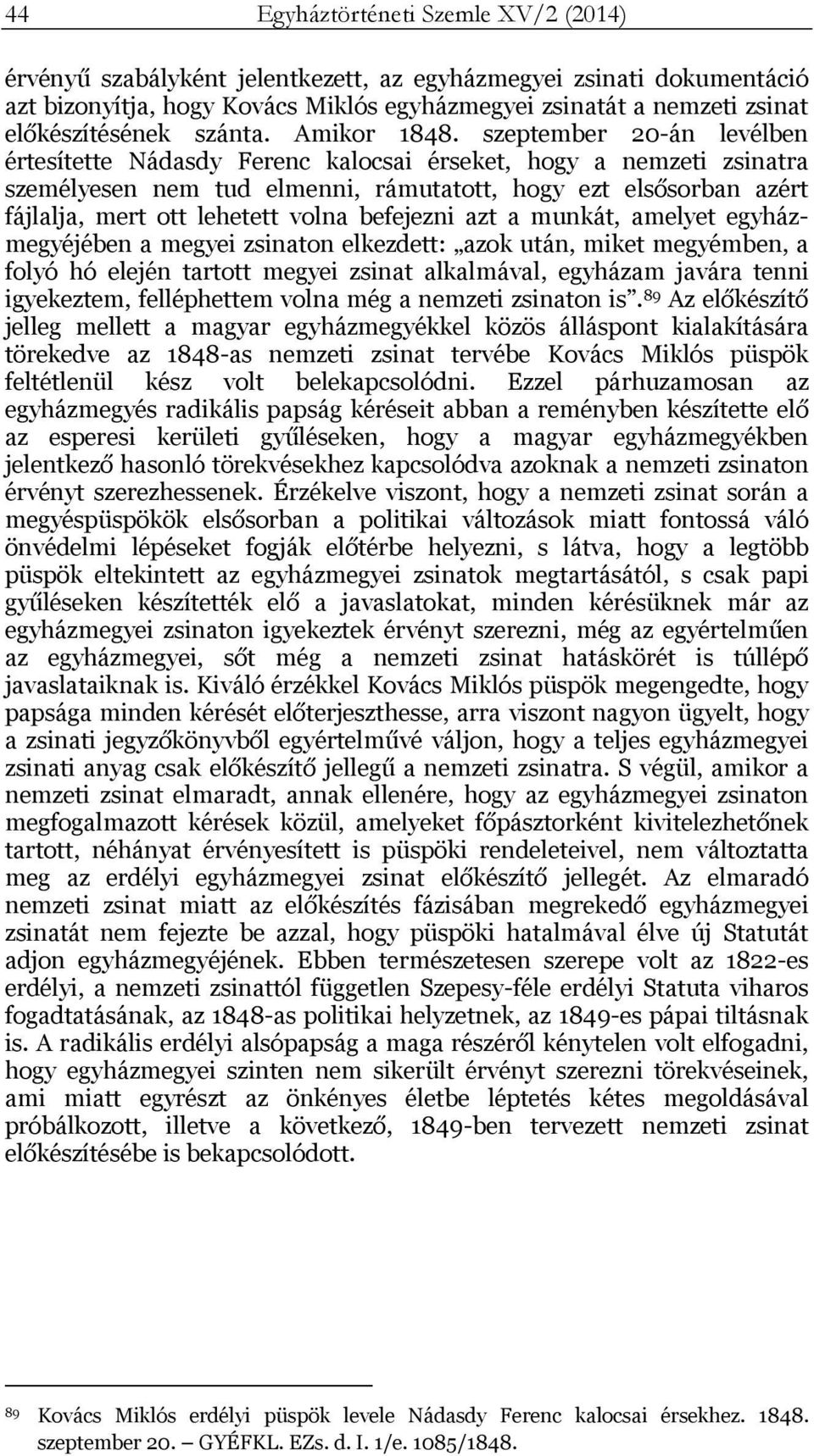 szeptember 20-án levélben értesítette Nádasdy Ferenc kalocsai érseket, hogy a nemzeti zsinatra személyesen nem tud elmenni, rámutatott, hogy ezt elsősorban azért fájlalja, mert ott lehetett volna