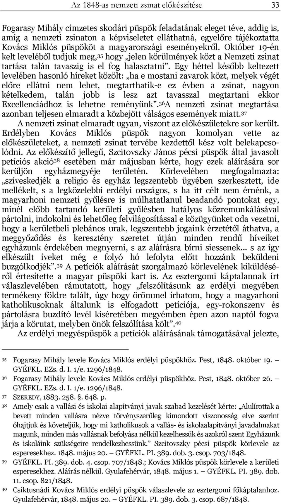 Egy héttel később keltezett levelében hasonló híreket közölt: ha e mostani zavarok közt, melyek végét előre ellátni nem lehet, megtarthatik-e ez évben a zsinat, nagyon kételkedem, talán jobb is lesz