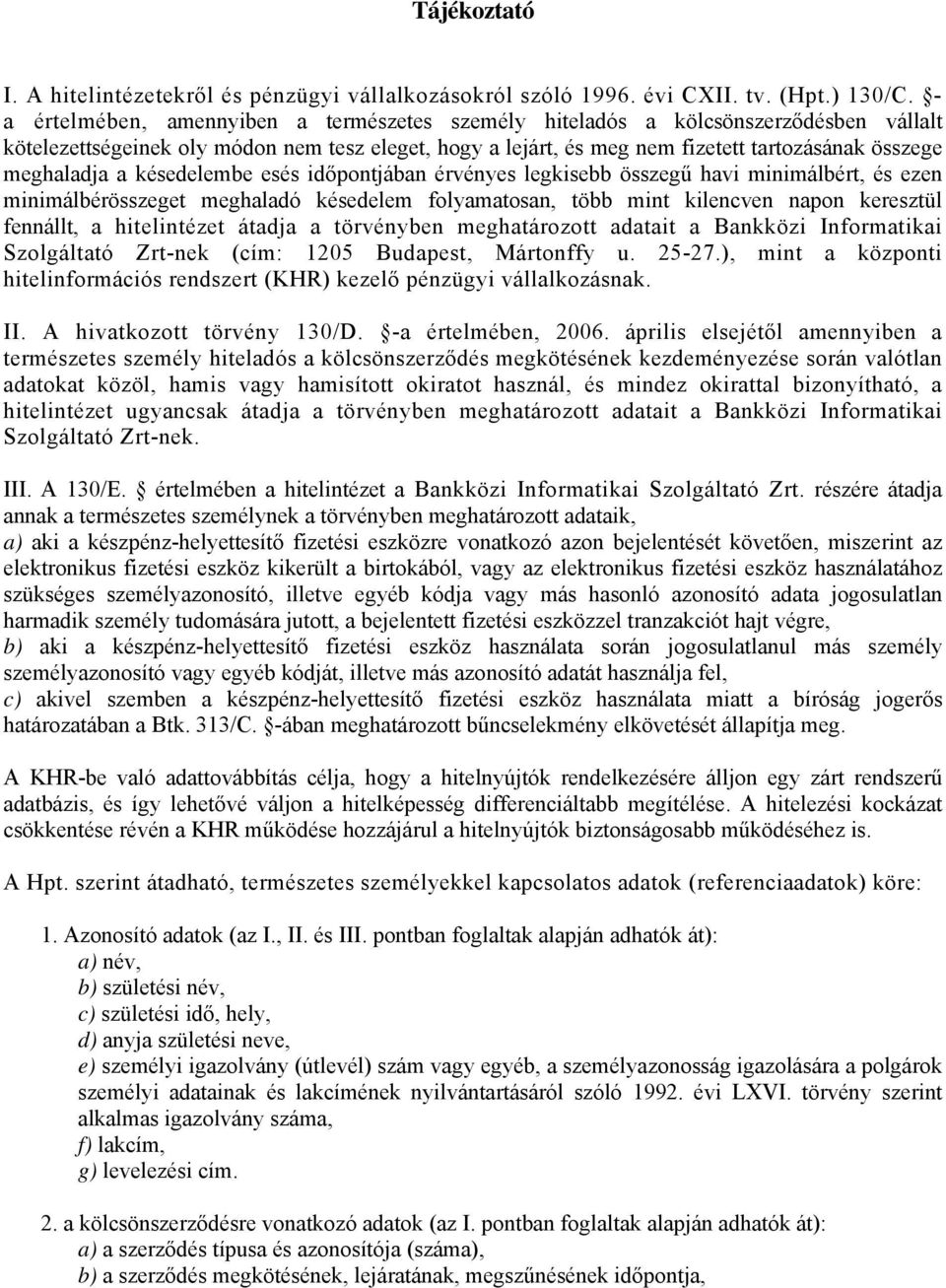 meghaladja a késedelembe esés időpontjában érvényes legkisebb összegű havi minimálbért, és ezen minimálbérösszeget meghaladó késedelem folyamatosan, több mint kilencven napon keresztül fennállt, a