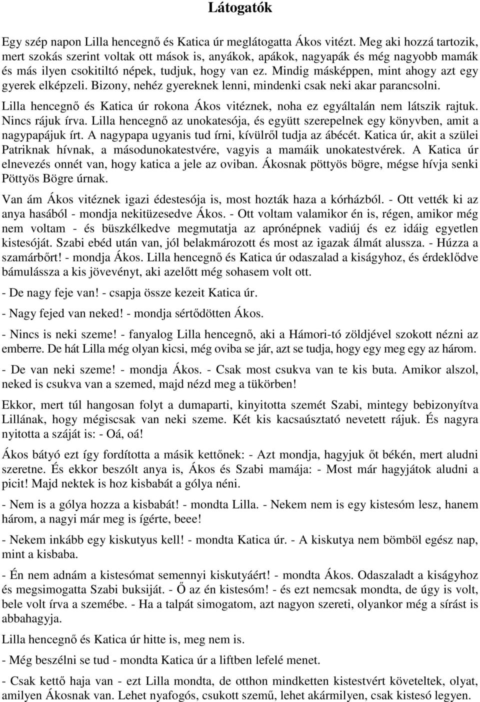 Mindig másképpen, mint ahogy azt egy gyerek elképzeli. Bizony, nehéz gyereknek lenni, mindenki csak neki akar parancsolni.