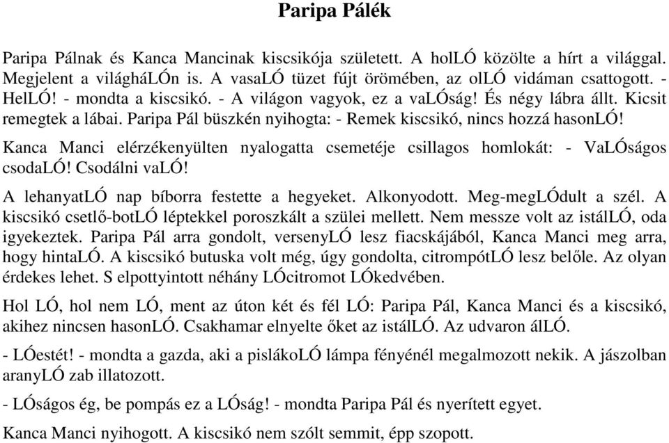 Kanca Manci elérzékenyülten nyalogatta csemetéje csillagos homlokát: - VaLÓságos csodaló! Csodálni való! A lehanyatló nap bíborra festette a hegyeket. Alkonyodott. Meg-megLÓdult a szél.