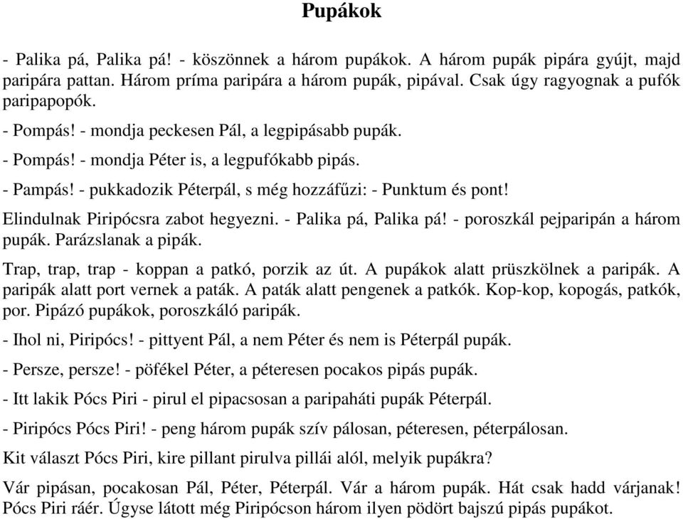 Elindulnak Piripócsra zabot hegyezni. - Palika pá, Palika pá! - poroszkál pejparipán a három pupák. Parázslanak a pipák. Trap, trap, trap - koppan a patkó, porzik az út.