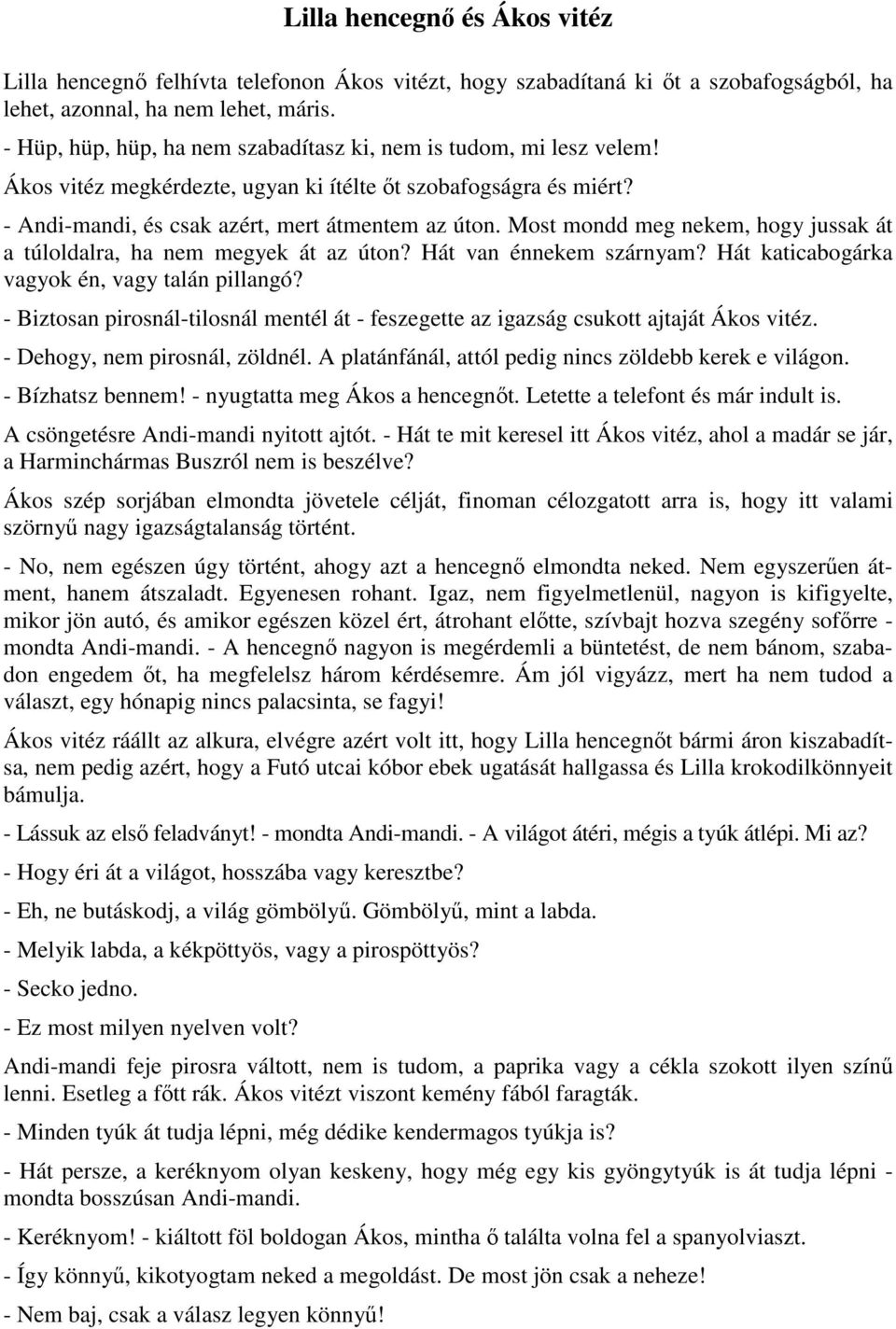 Most mondd meg nekem, hogy jussak át a túloldalra, ha nem megyek át az úton? Hát van énnekem szárnyam? Hát katicabogárka vagyok én, vagy talán pillangó?