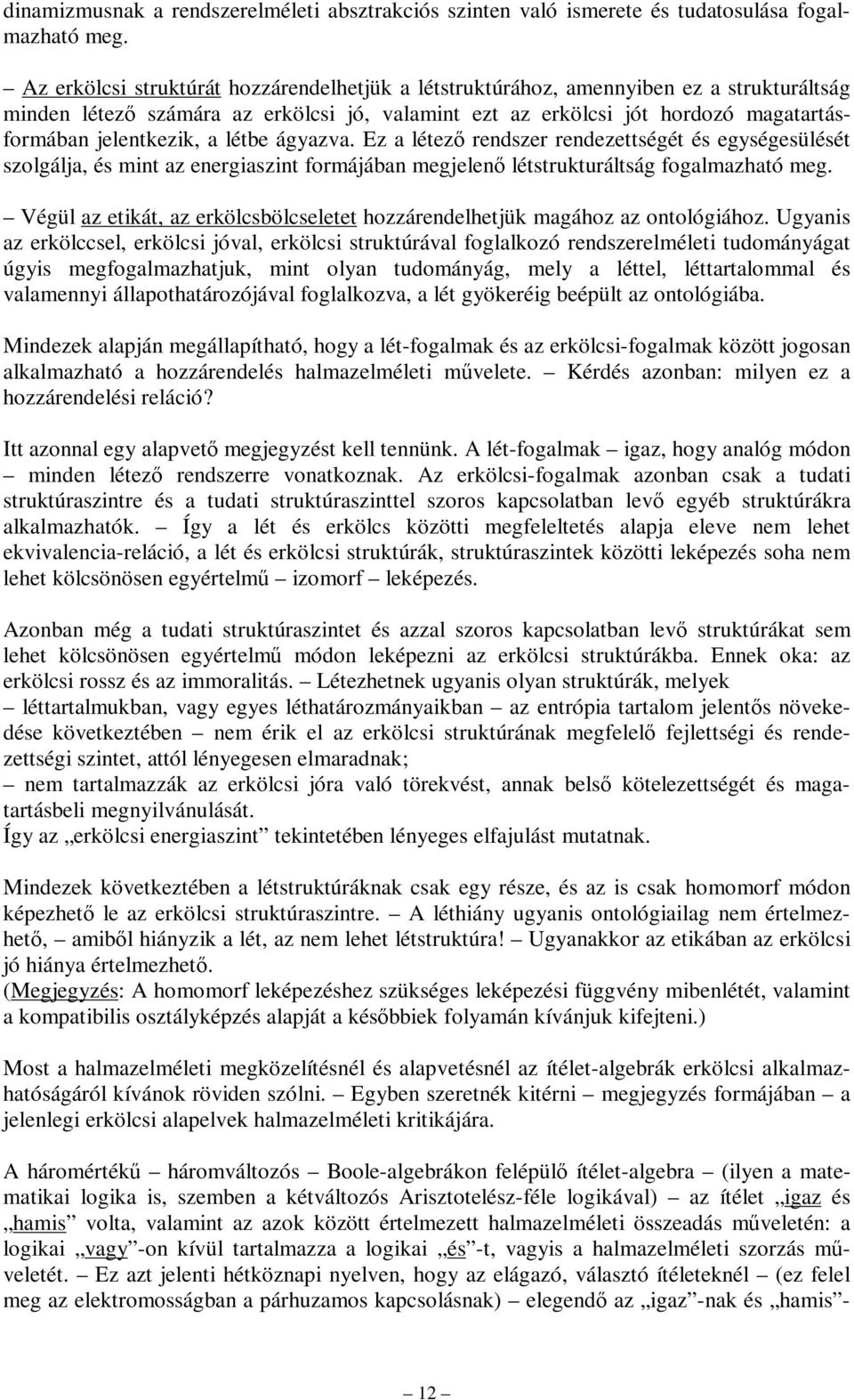 létbe ágyazva. Ez a létező rendszer rendezettségét és egységesülését szolgálja, és mint az energiaszint formájában megjelenő létstrukturáltság fogalmazható meg.