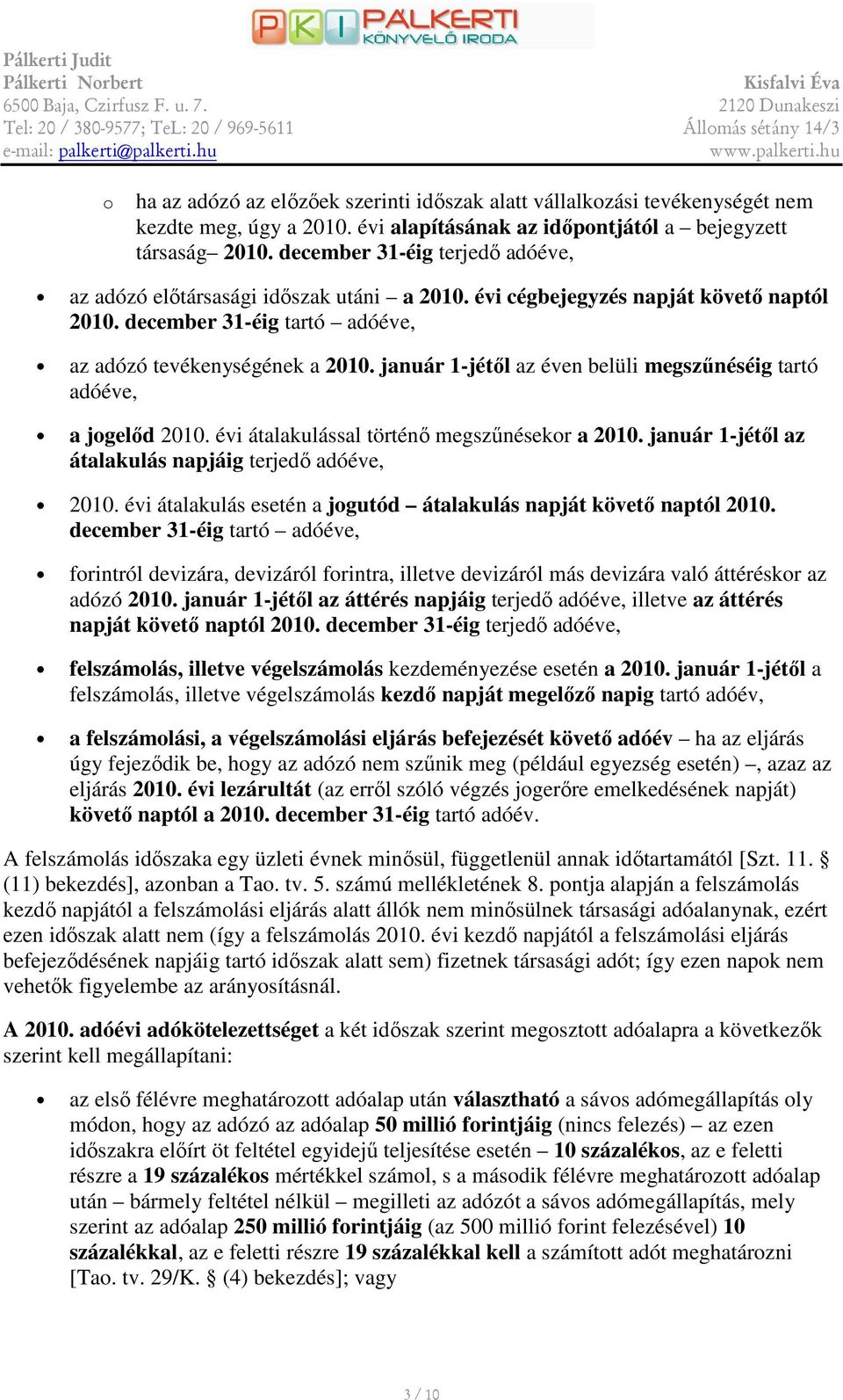 január 1-jétıl az éven belüli megszőnéséig tartó adóéve, a jgelıd 2010. évi átalakulással történı megszőnésekr a 2010. január 1-jétıl az átalakulás napjáig terjedı adóéve, 2010.