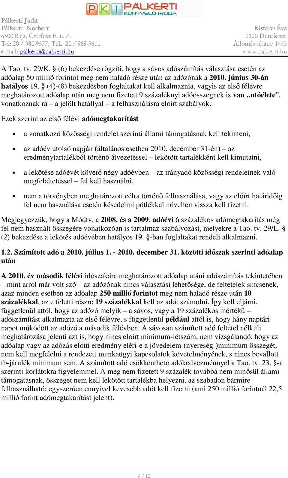 felhasználásra elıírt szabályk. Ezek szerint az elsı félévi adómegtakarítást a vnatkzó közösségi rendelet szerinti állami támgatásnak kell tekinteni, az adóév utlsó napján (általáns esetben 2010.