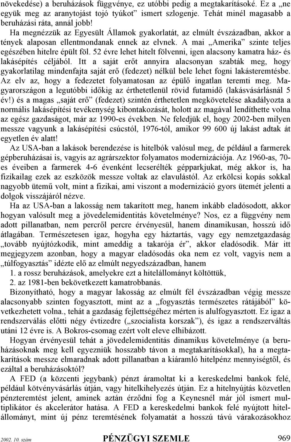 52 évre lehet hitelt fölvenni, igen alacsony kamatra ház- és lakásépítés céljából.