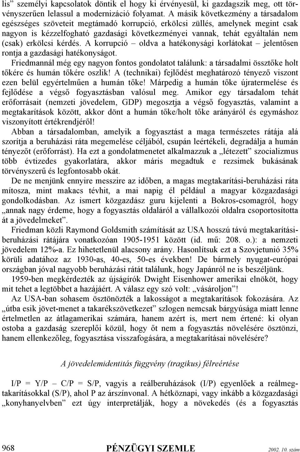 erkölcsi kérdés. A korrupció oldva a hatékonysági korlátokat jelentősen rontja a gazdasági hatékonyságot.