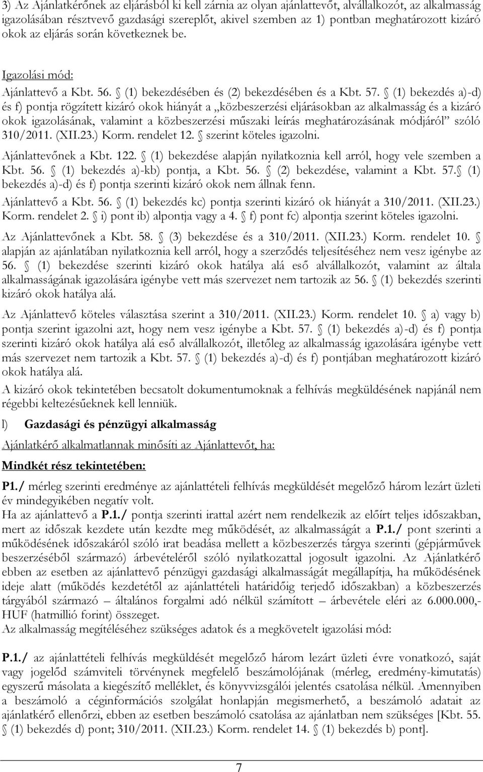 (1) bekezdés a)-d) és f) pontja rögzített kizáró okok hiányát a közbeszerzési eljárásokban az alkalmasság és a kizáró okok igazolásának, valamint a közbeszerzési műszaki leírás meghatározásának