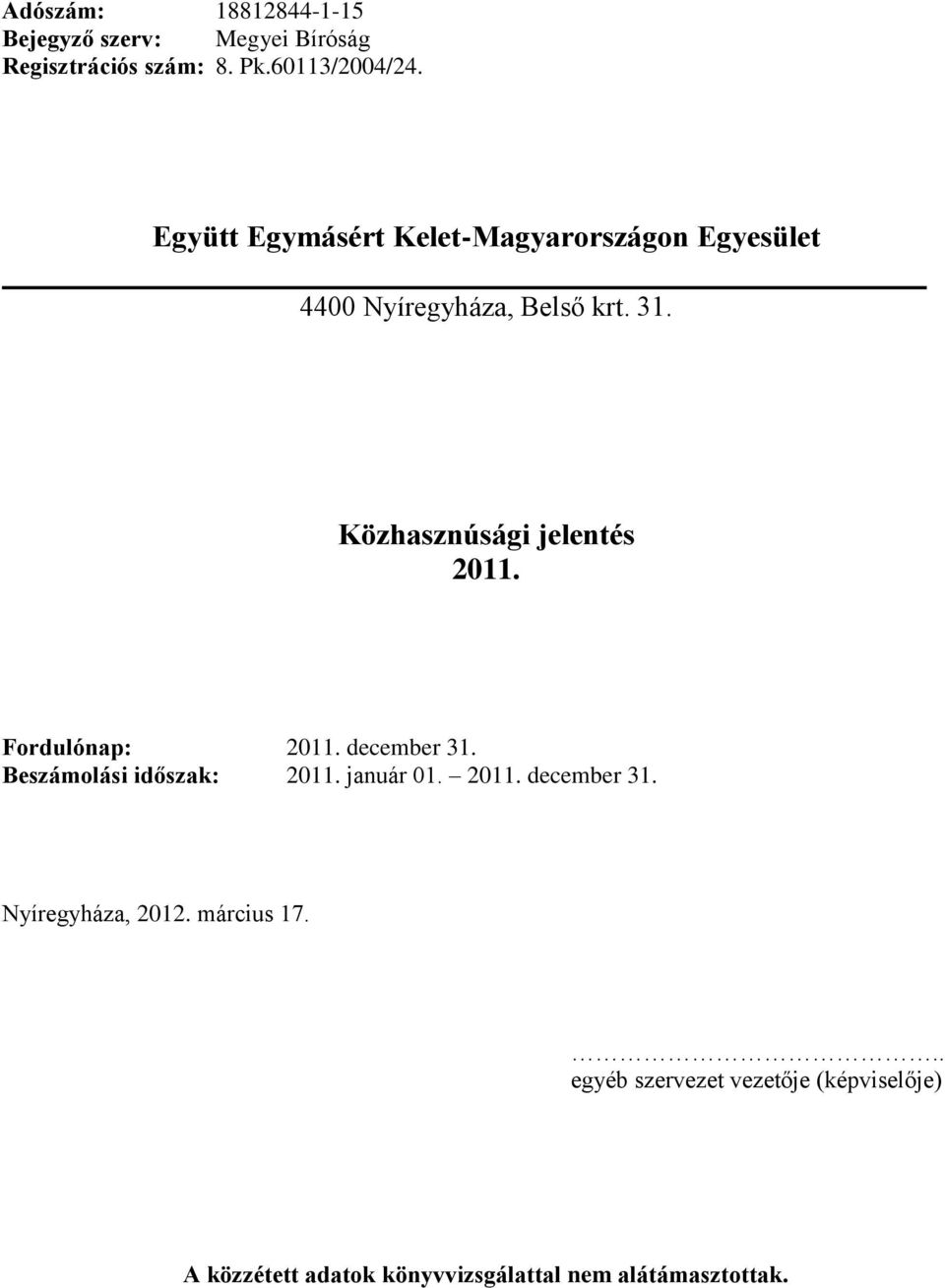 Közhasznúsági jelentés 2011. Fordulónap: 2011. december 31. Beszámolási időszak: 2011. január 01. 2011. december 31. Nyíregyháza, 2012.