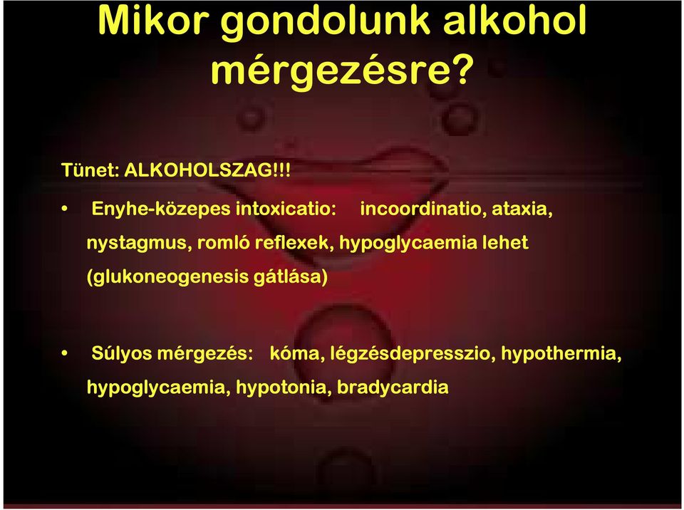 romló reflexek, hypoglycaemia lehet (glukoneogenesis gátlása)