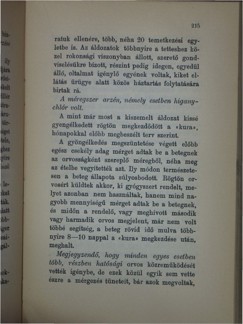 közös háztartás folytatására birtak rá. A méregszwt arzén, némely esetben higanychl6r volt.