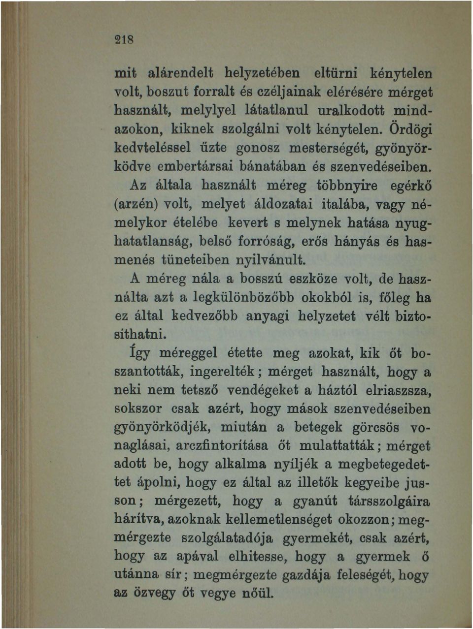 Az általa használt méreg többnyire egérkő (arzén) volt, melyet áldozatai italába, vagy némelykor ételébe kevert s melynek hatása nyughatatlanság, belső forróság, erős hányás és hasmenés tüneteiben