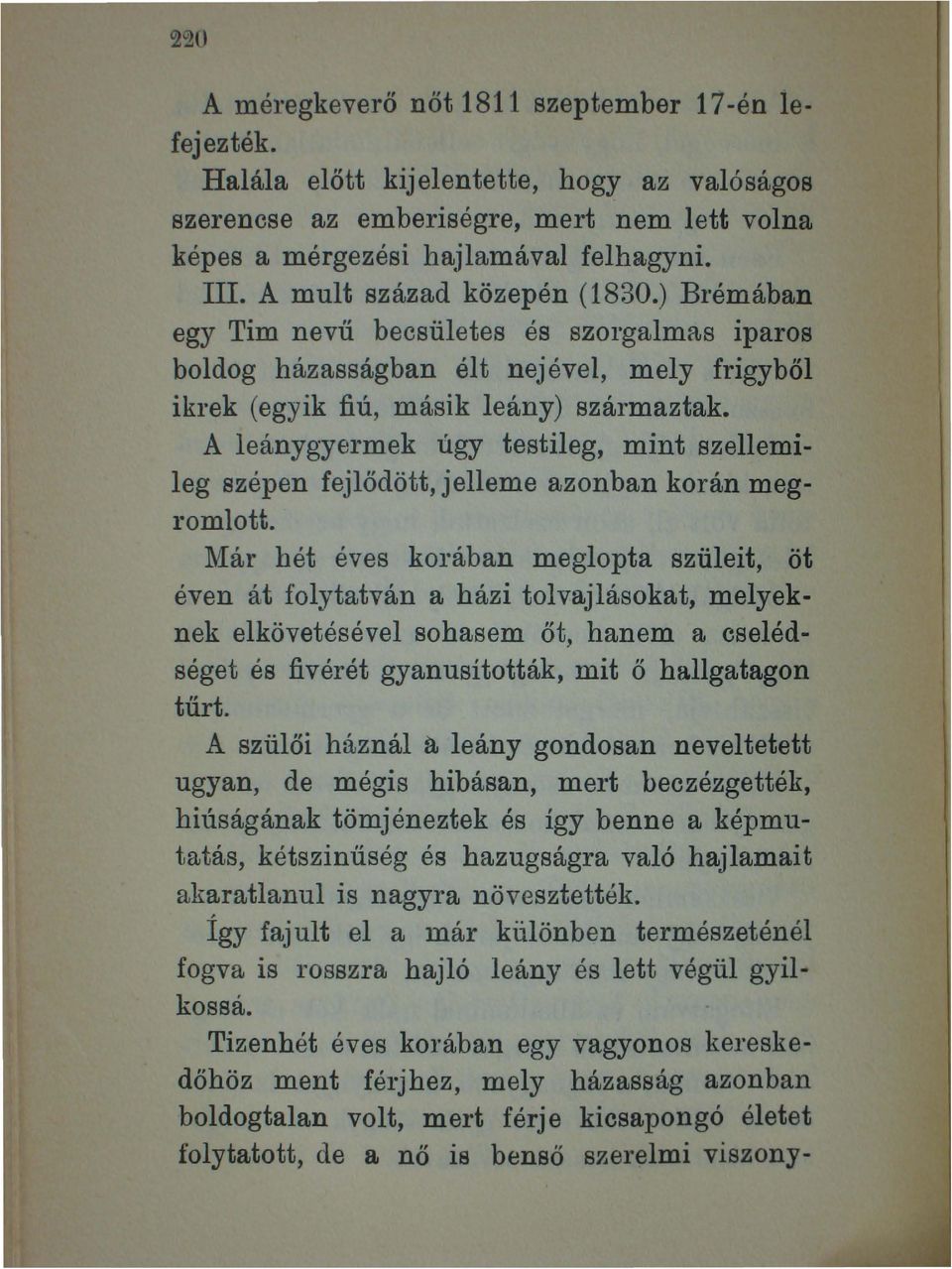 A leánygyermek úgy testileg, mint szellemileg szépen fejlődött, jelleme azonban korán megromlott.