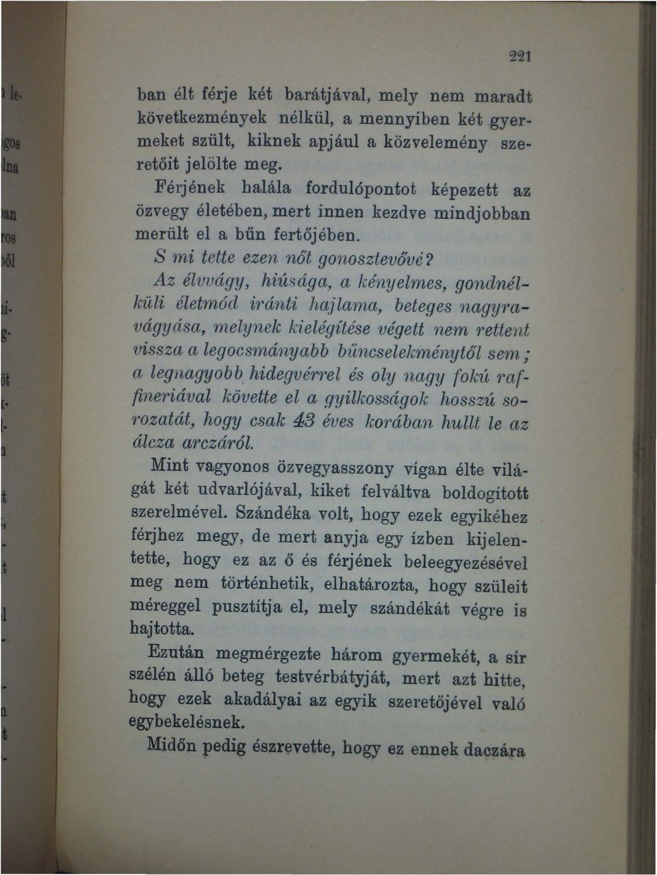 Az élvvágy, hiúsága, a kényelmes, gonclnélkiili életmód iráuti hajla1na, beteges nagy1~avágyása, rnelynek kielégítése végett nem 'rettent vissza a legocsmá'nyabb bílncselekménytől sem; ct legj6agyobb