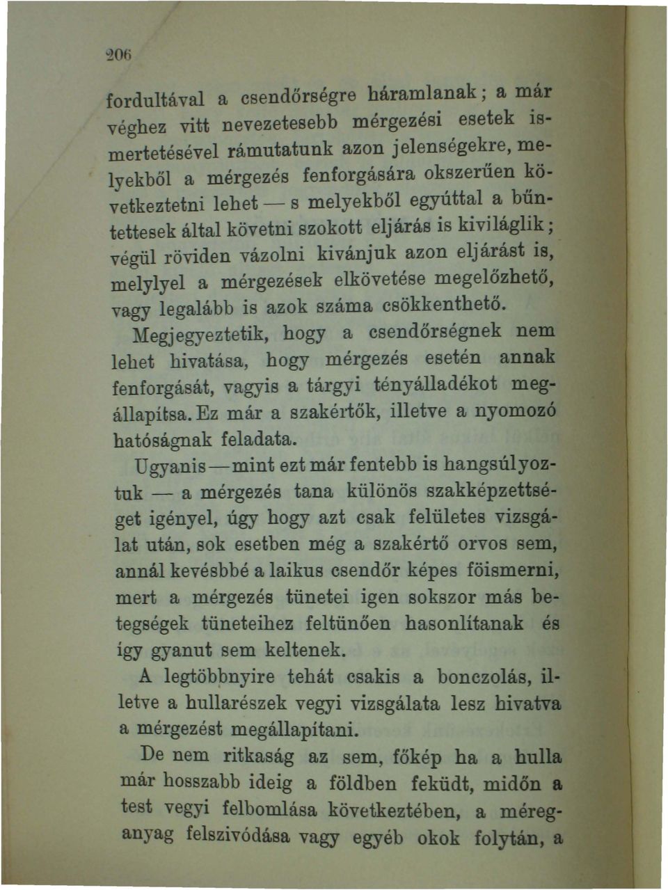 száma csökkenthető. Megj egyeztetik, hogyacsendőrségnek nem lehet hivatása, hogy mérgezés esetén annak fenforgását, vagyis a tárgyi tényálladékot megállapítsa.