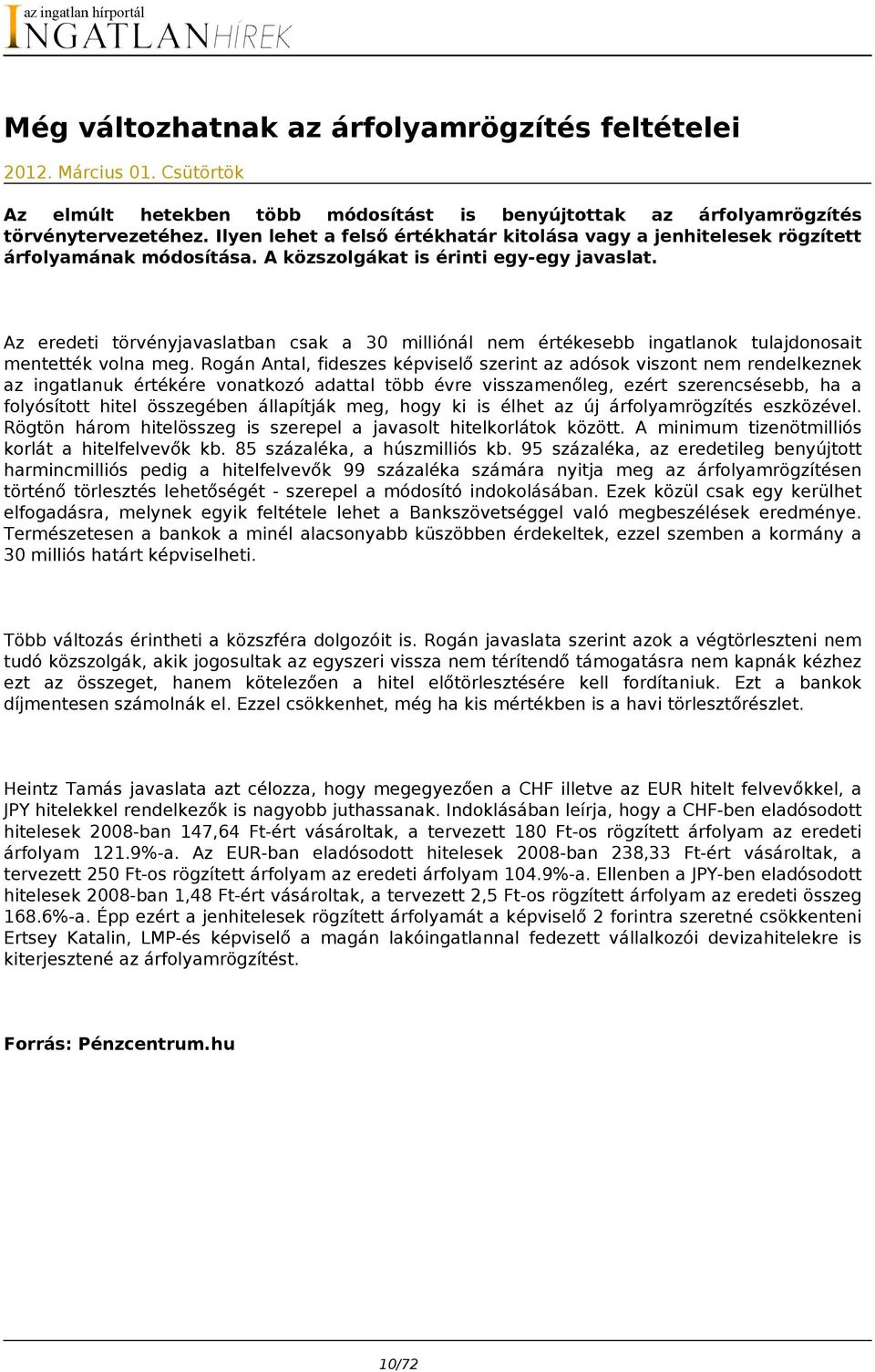 Az eredeti törvényjavaslatban csak a 30 milliónál nem értékesebb ingatlanok tulajdonosait mentették volna meg.