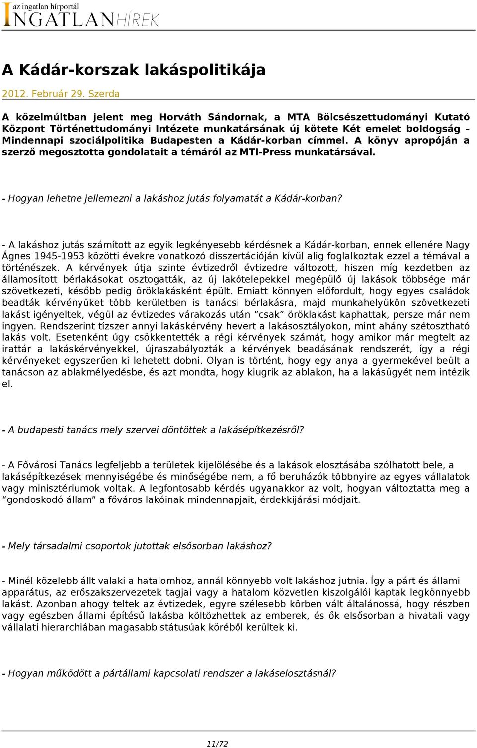 Budapesten a Kádár-korban címmel. A könyv apropóján a szerző megosztotta gondolatait a témáról az MTI-Press munkatársával. - Hogyan lehetne jellemezni a lakáshoz jutás folyamatát a Kádár-korban?