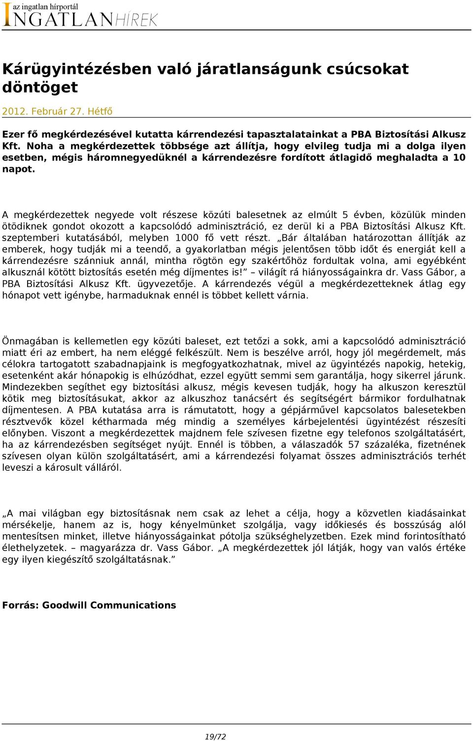 A megkérdezettek negyede volt részese közúti balesetnek az elmúlt 5 évben, közülük minden ötödiknek gondot okozott a kapcsolódó adminisztráció, ez derül ki a PBA Biztosítási Alkusz Kft.