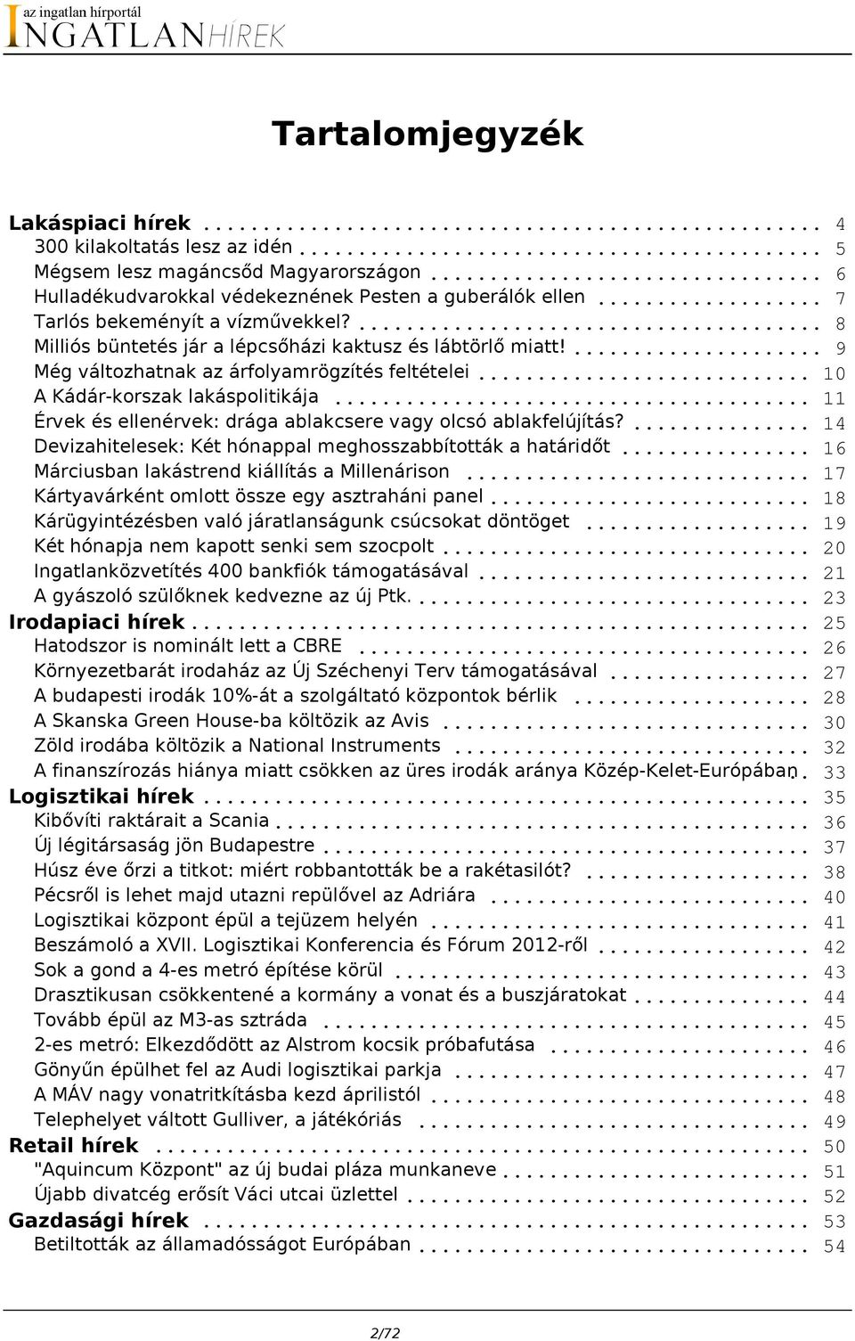 .. 11 Érvek és ellenérvek: drága ablakcsere vagy olcsó ablakfelújítás?... 14 Devizahitelesek: Két hónappal meghosszabbították a határidőt... 16 Márciusban lakástrend kiállítás a Millenárison.