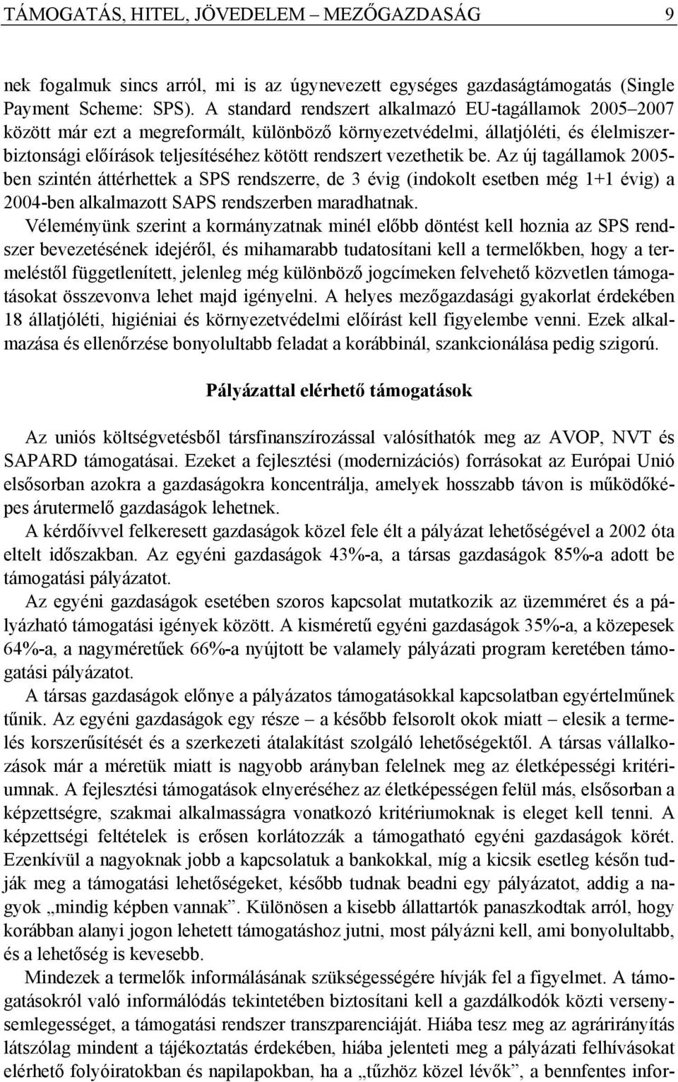 vezethetik be. Az új tagállamok 2005- ben szintén áttérhettek a SPS rendszerre, de 3 évig (indokolt esetben még 1+1 évig) a 2004-ben alkalmazott SAPS rendszerben maradhatnak.