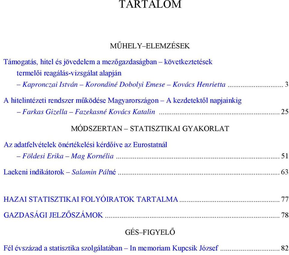 .. 25 MÓDSZERTAN STATISZTIKAI GYAKORLAT Az adatfelvételek önértékelési kérdőíve az Eurostatnál Földesi Erika Mag Kornélia.