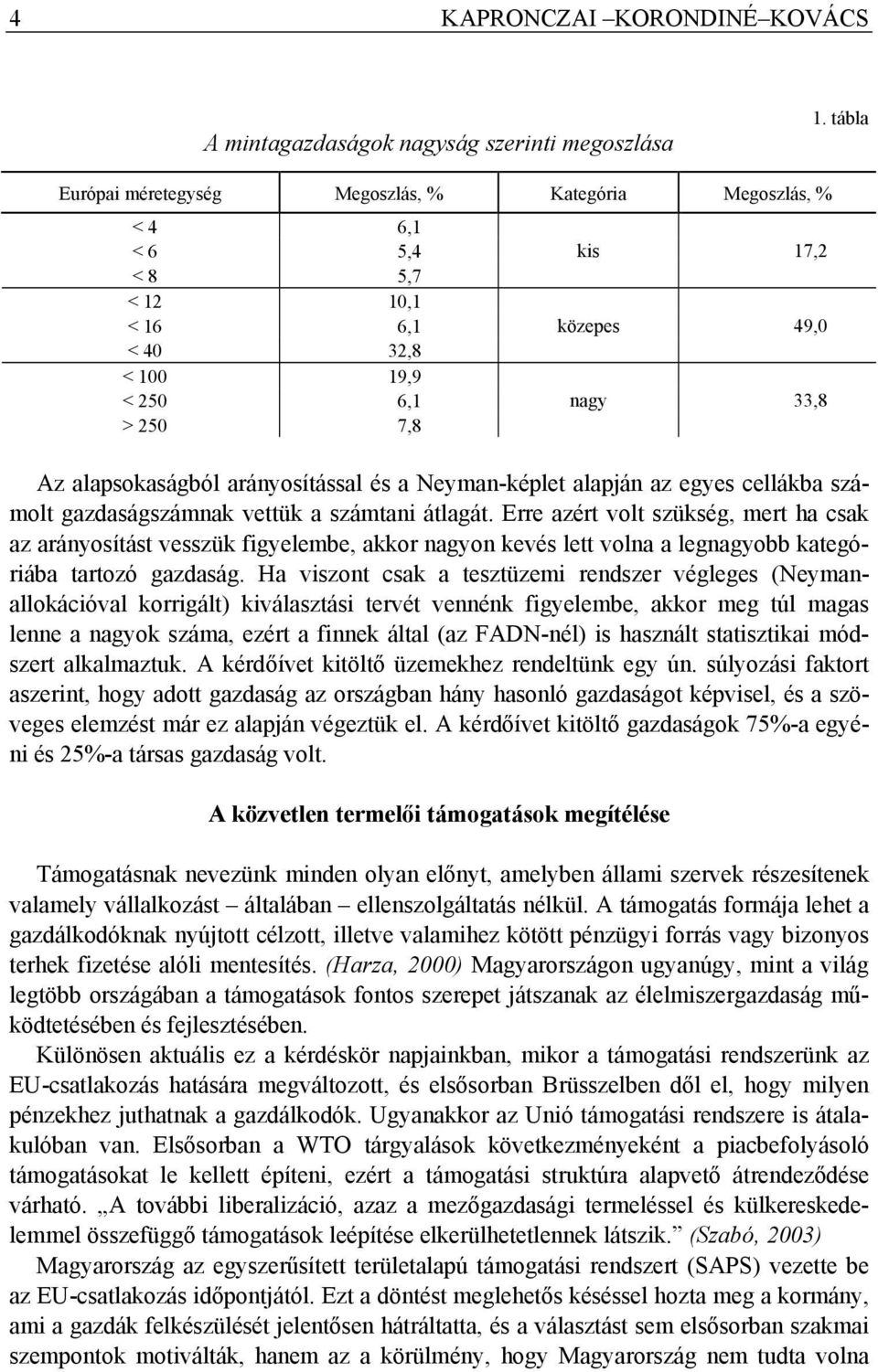 arányosítással és a Neyman-képlet alapján az egyes cellákba számolt gazdaságszámnak vettük a számtani átlagát.