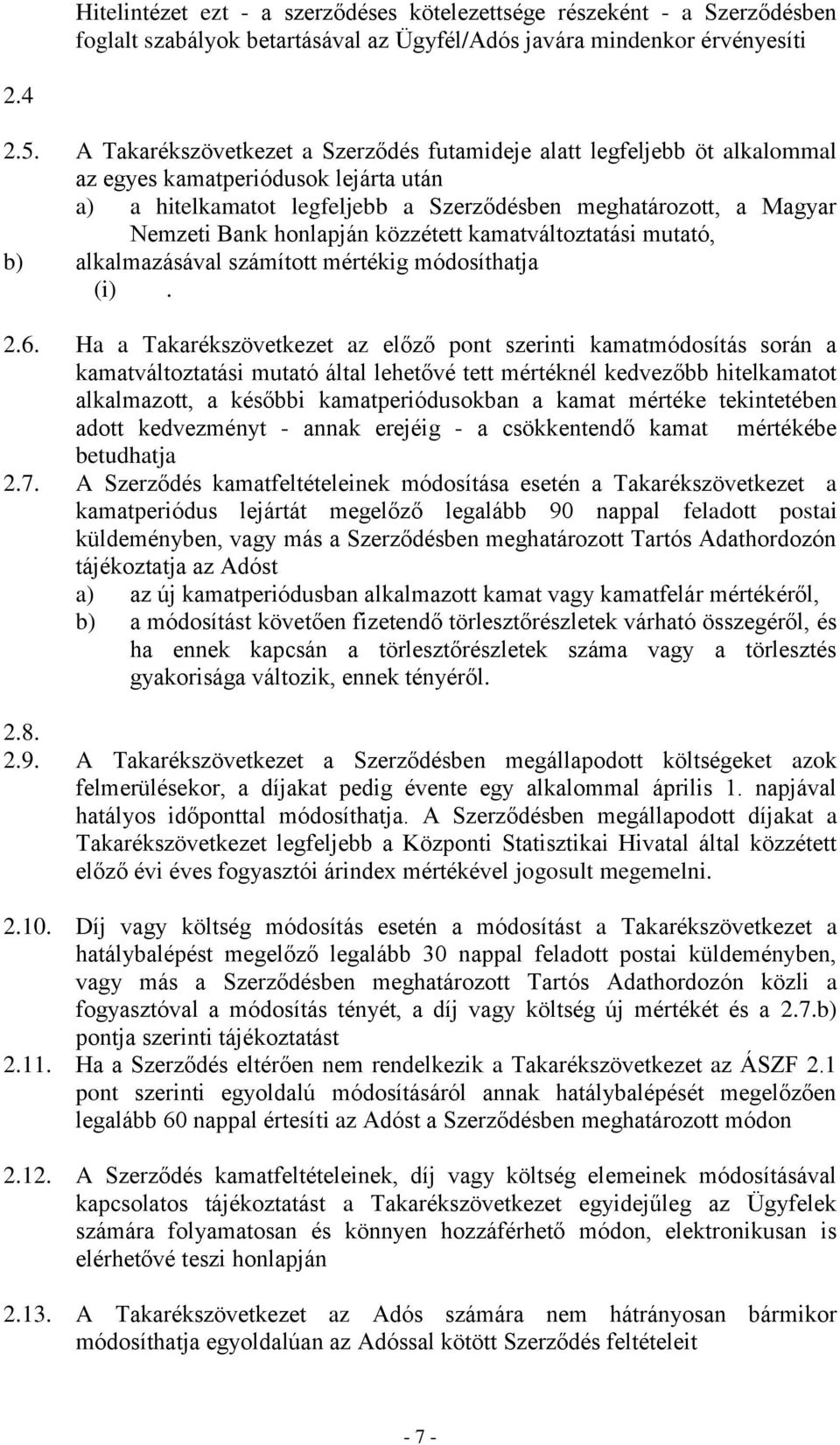 honlapján közzétett kamatváltoztatási mutató, b) alkalmazásával számított mértékig módosíthatja (i). 2.6.