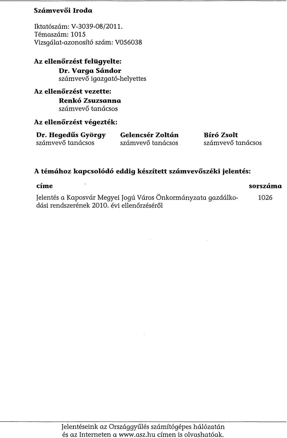 Hegediis Gyorgy szamvevo tanacsos Gelencser Zoltan szamvevo tanacsos Biro Zsolt szamvevo tanacsos A temahoz kapcsolodo eddig keszitett szamvevoszeki jelentes: